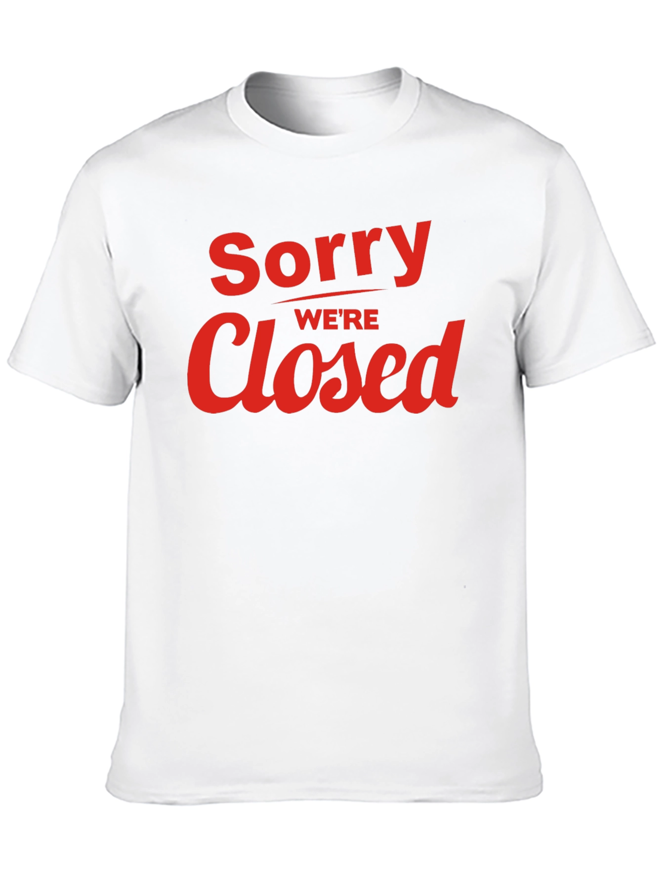 Sorry Were Closed Graphic T-Shirt