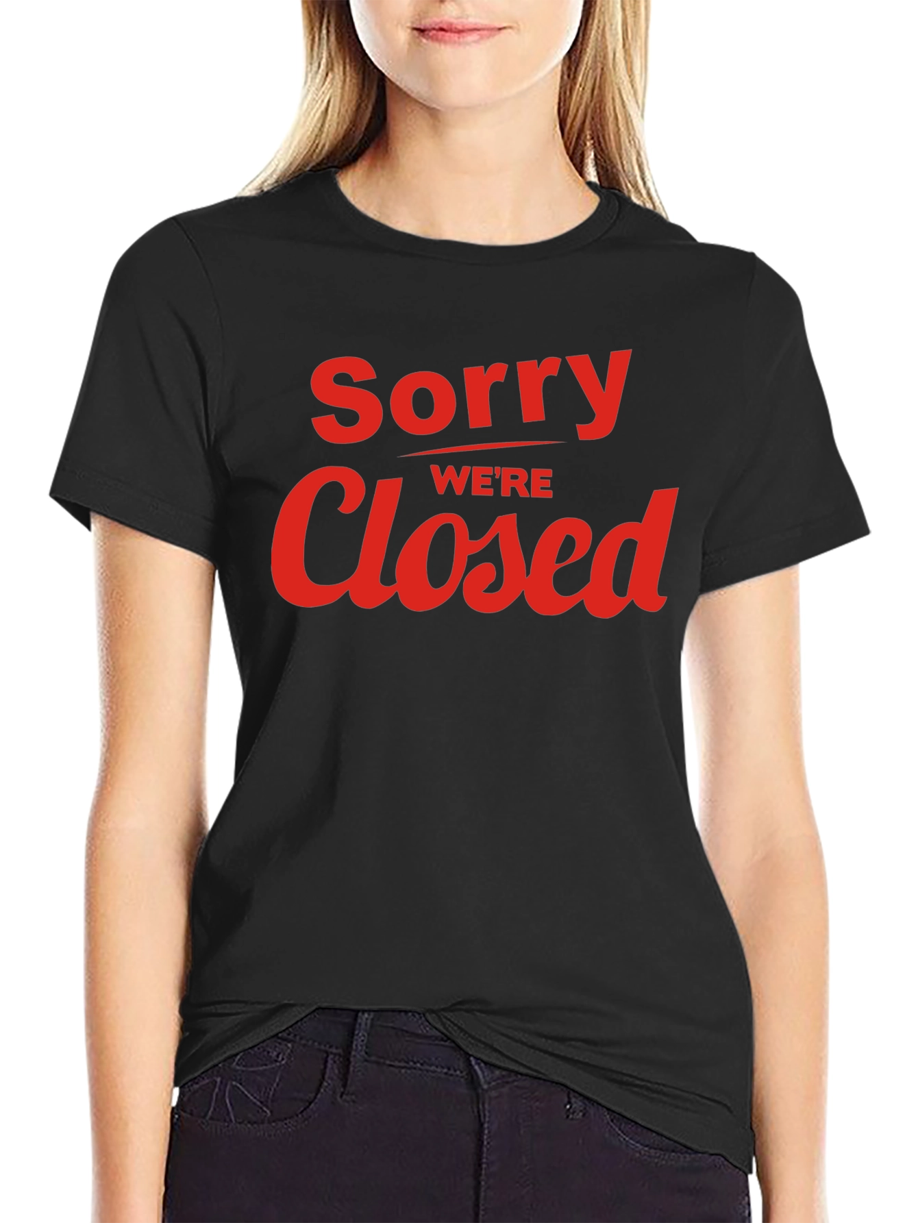 Sorry Were Closed Graphic T-Shirt