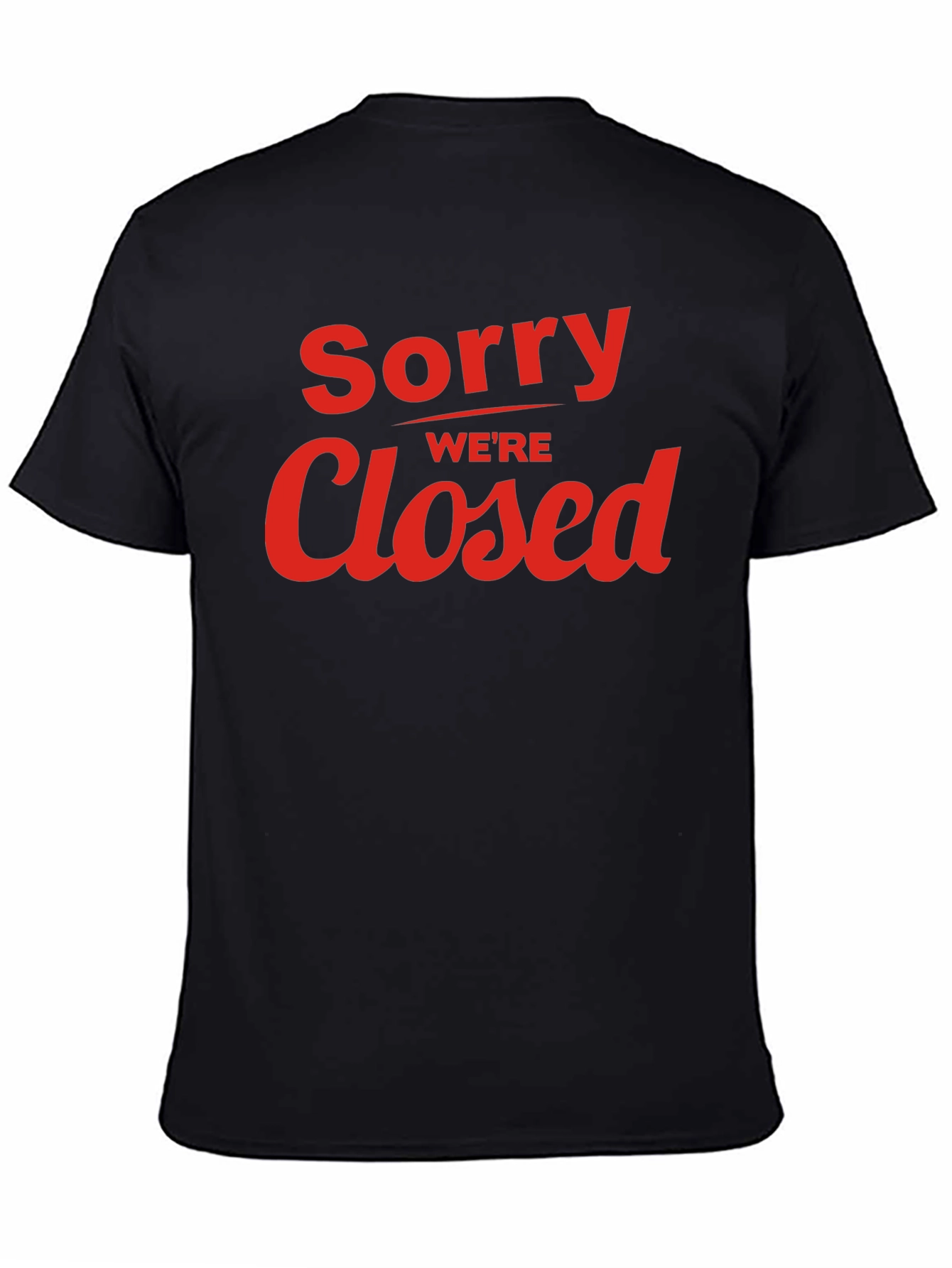 Sorry Were Closed Graphic T-Shirt