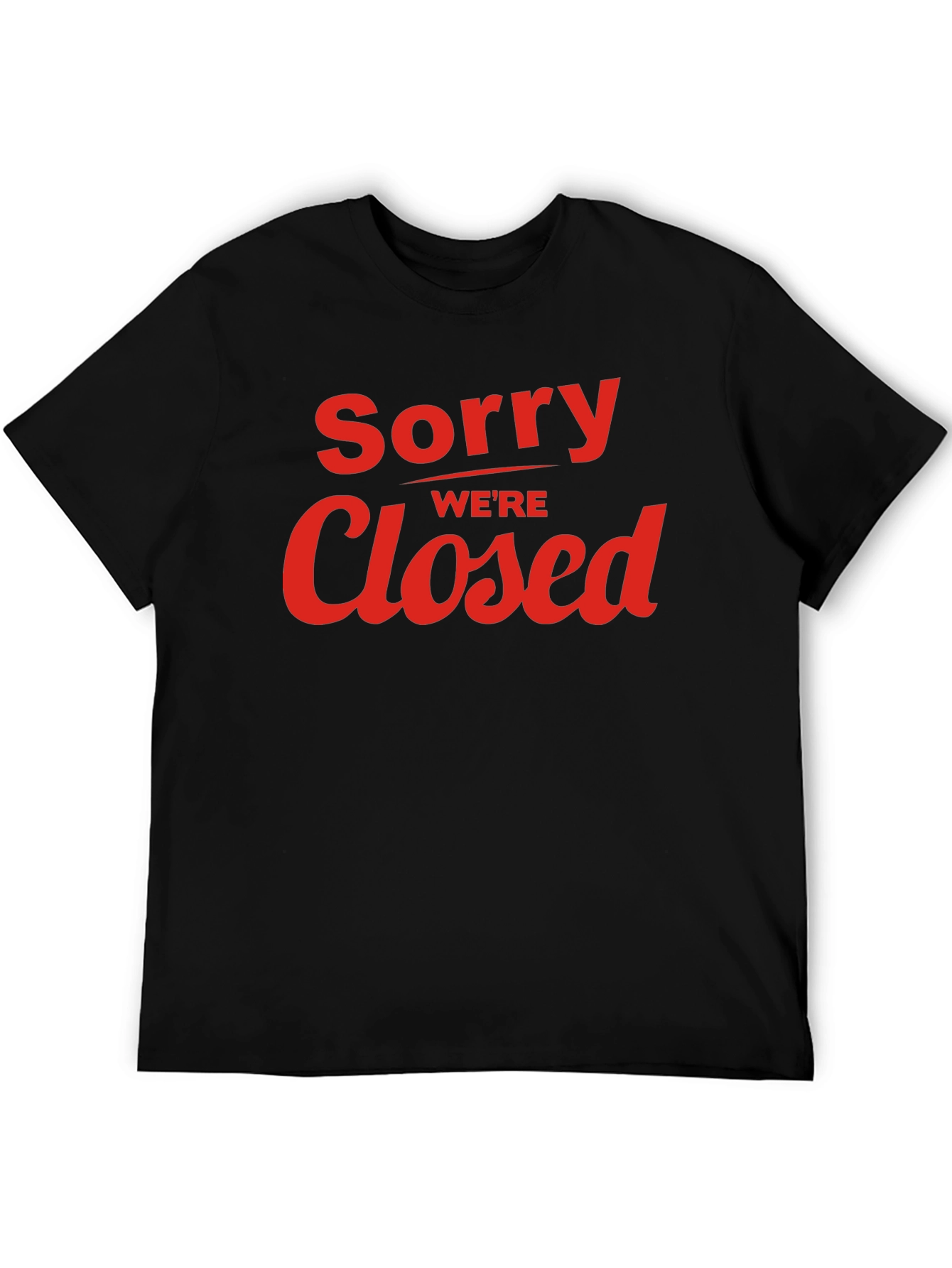 Sorry Were Closed Graphic T-Shirt