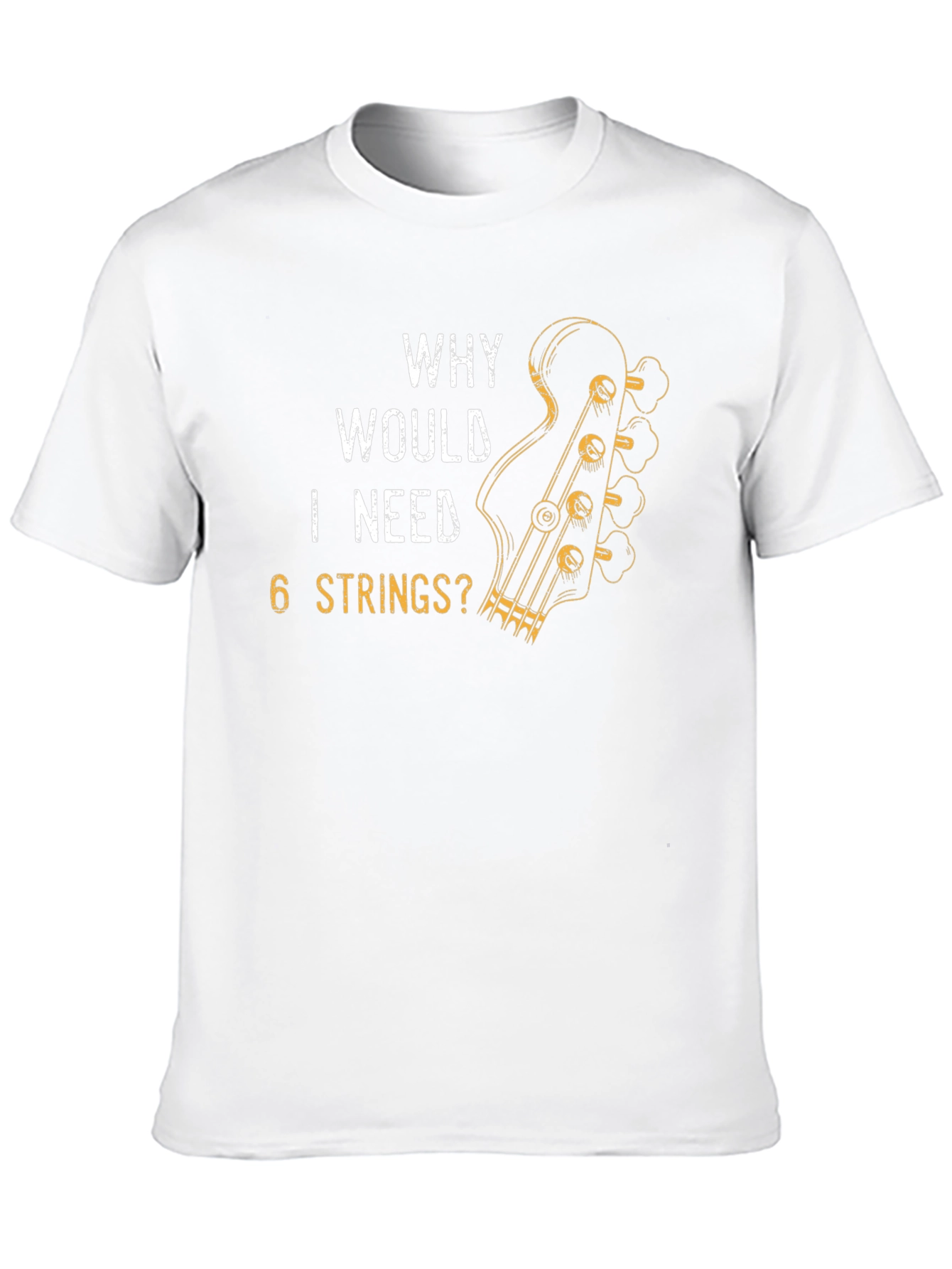 Why Would I Need 6 Strings? T-Shirt