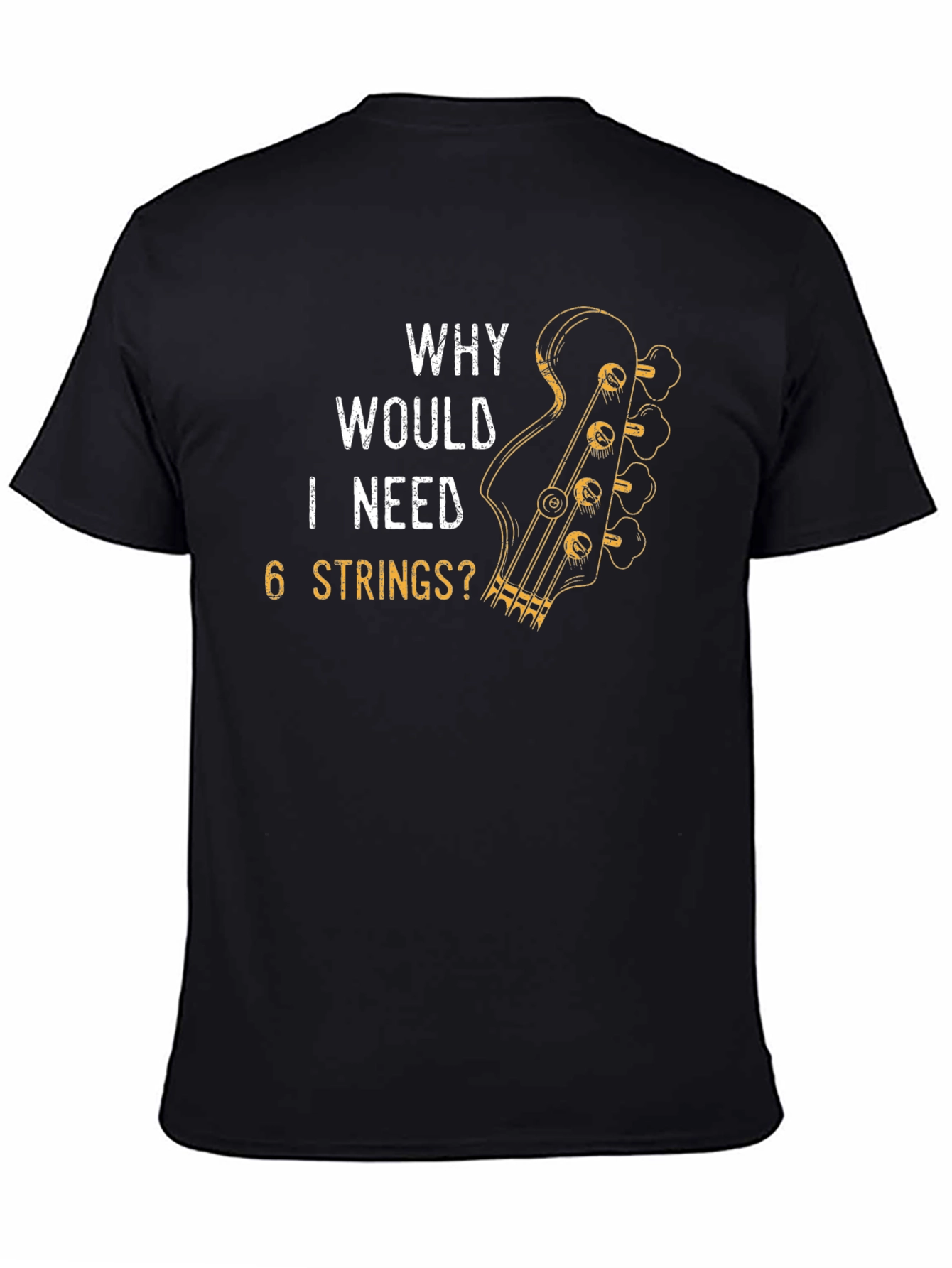 Why Would I Need 6 Strings? T-Shirt