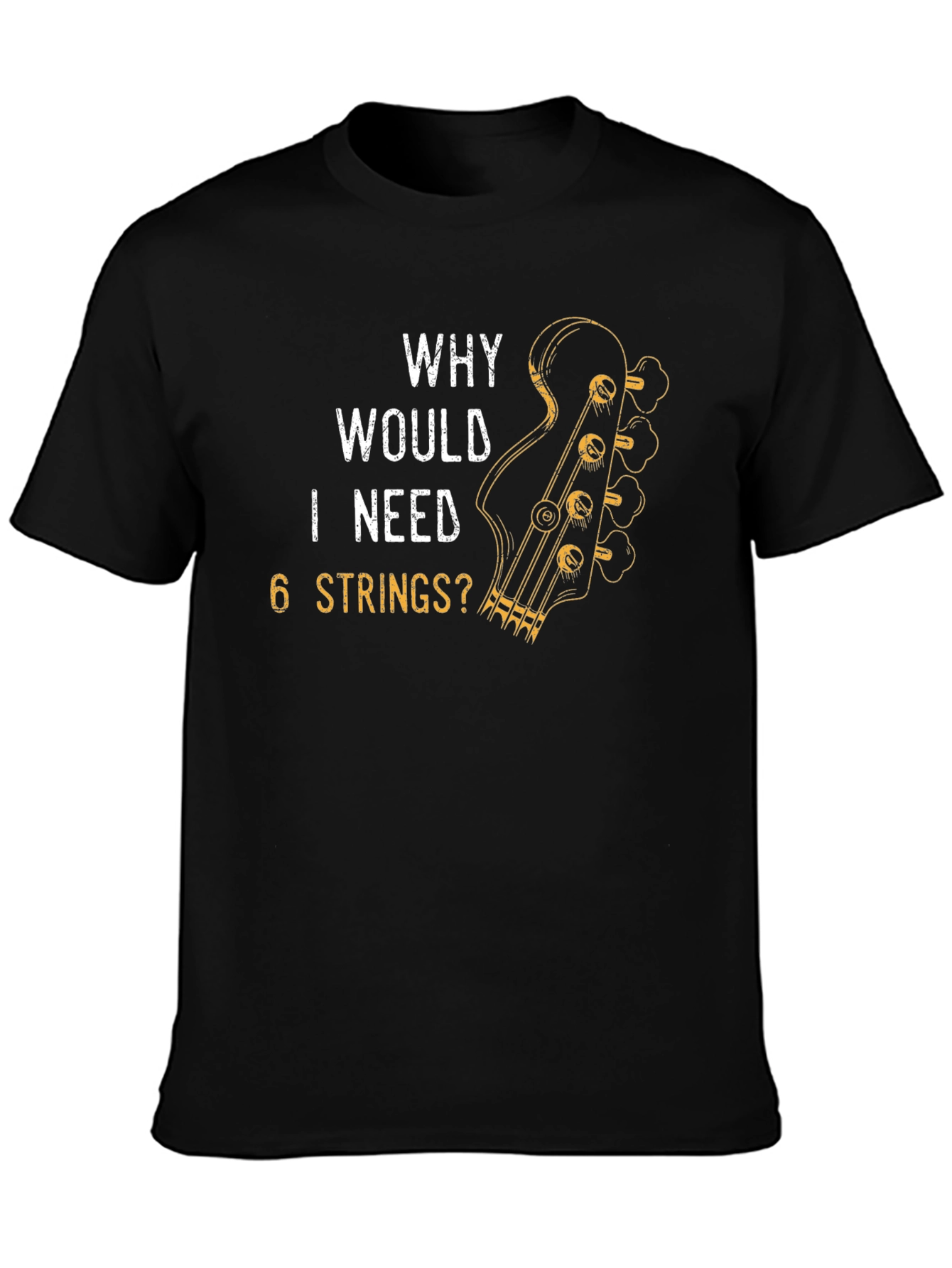 Why Would I Need 6 Strings? T-Shirt