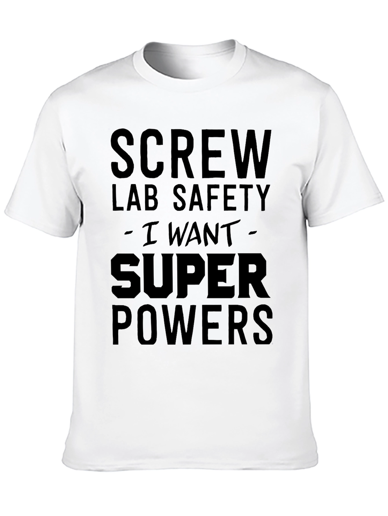 Screw Lab Safety I Want Super Powers Black T-Shirt
