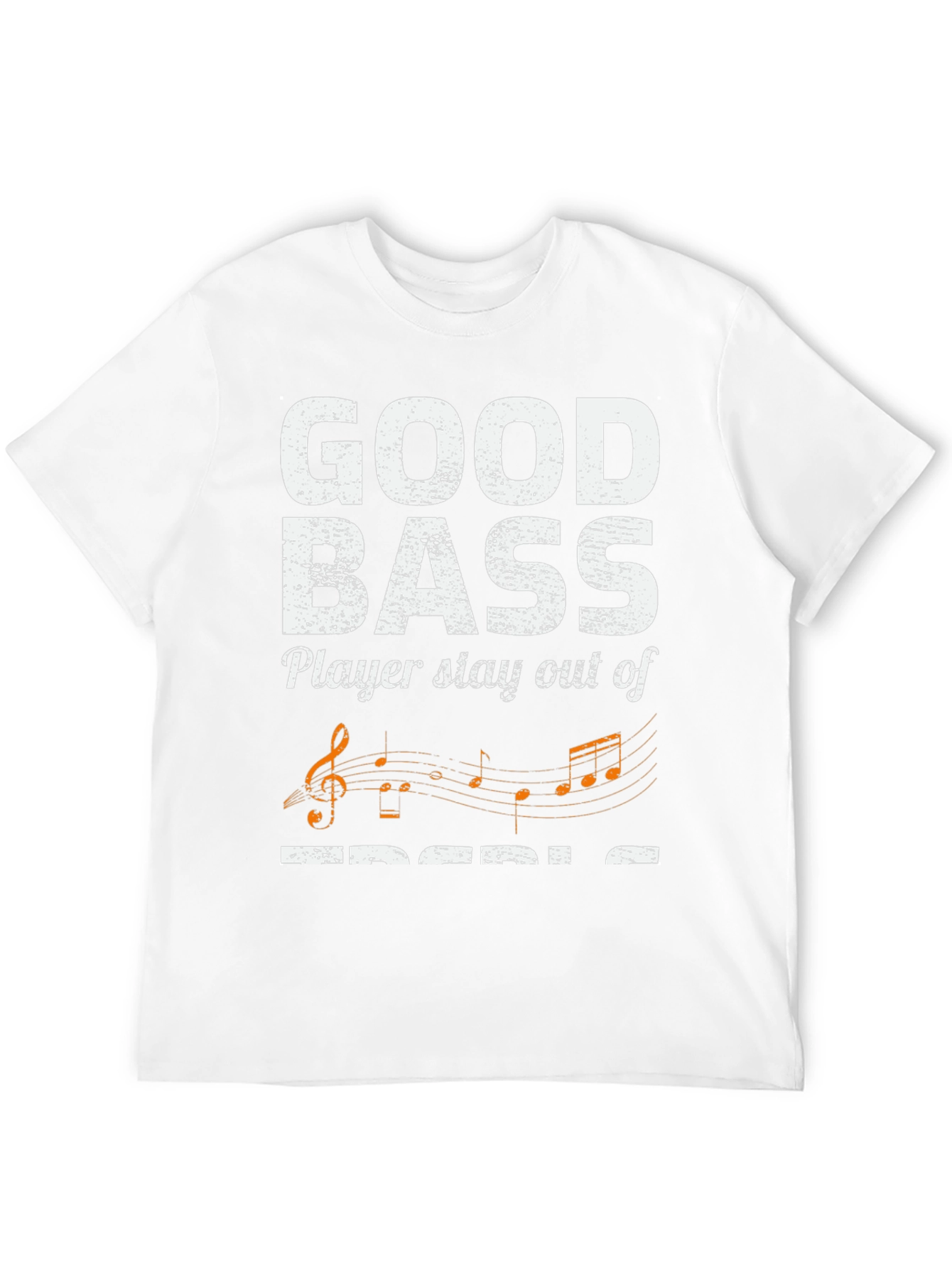 Good Bass Player Stay Out of Treble T-Shirt
