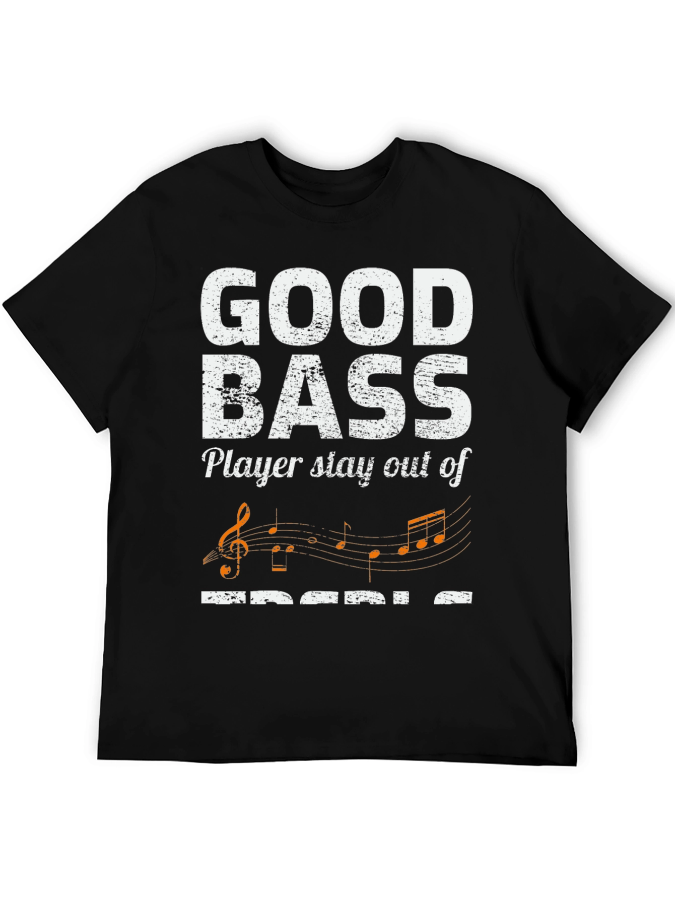 Good Bass Player Stay Out of Treble T-Shirt