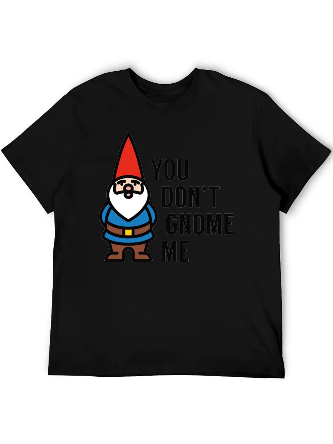 You Dont Gnome Me T-Shirt
