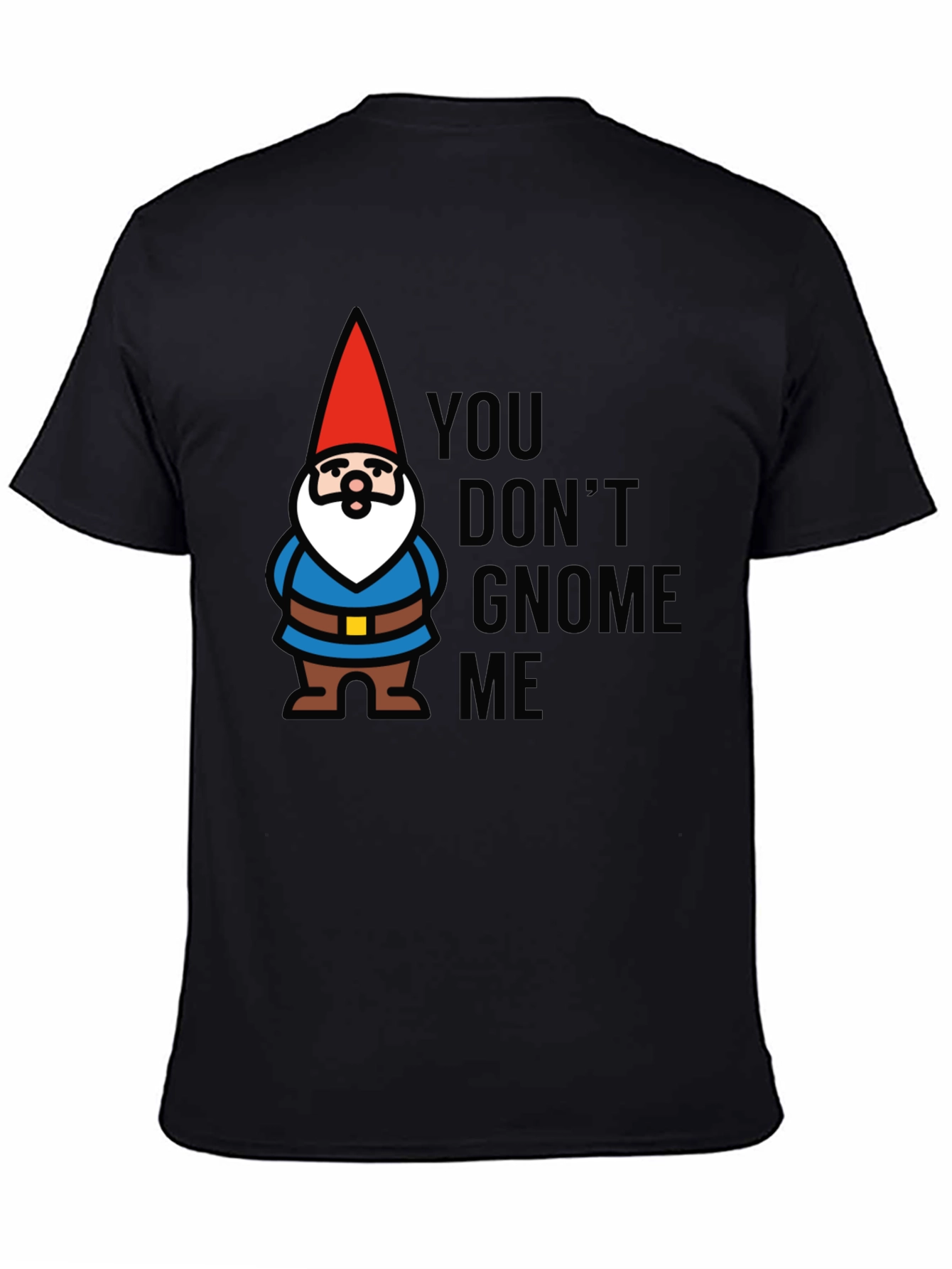 You Dont Gnome Me T-Shirt