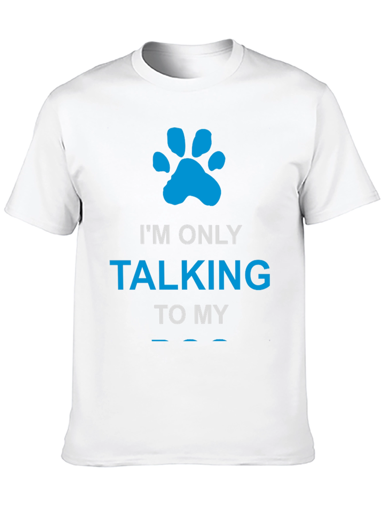 Im Only Talking to My Dog Paw Print T-Shirt