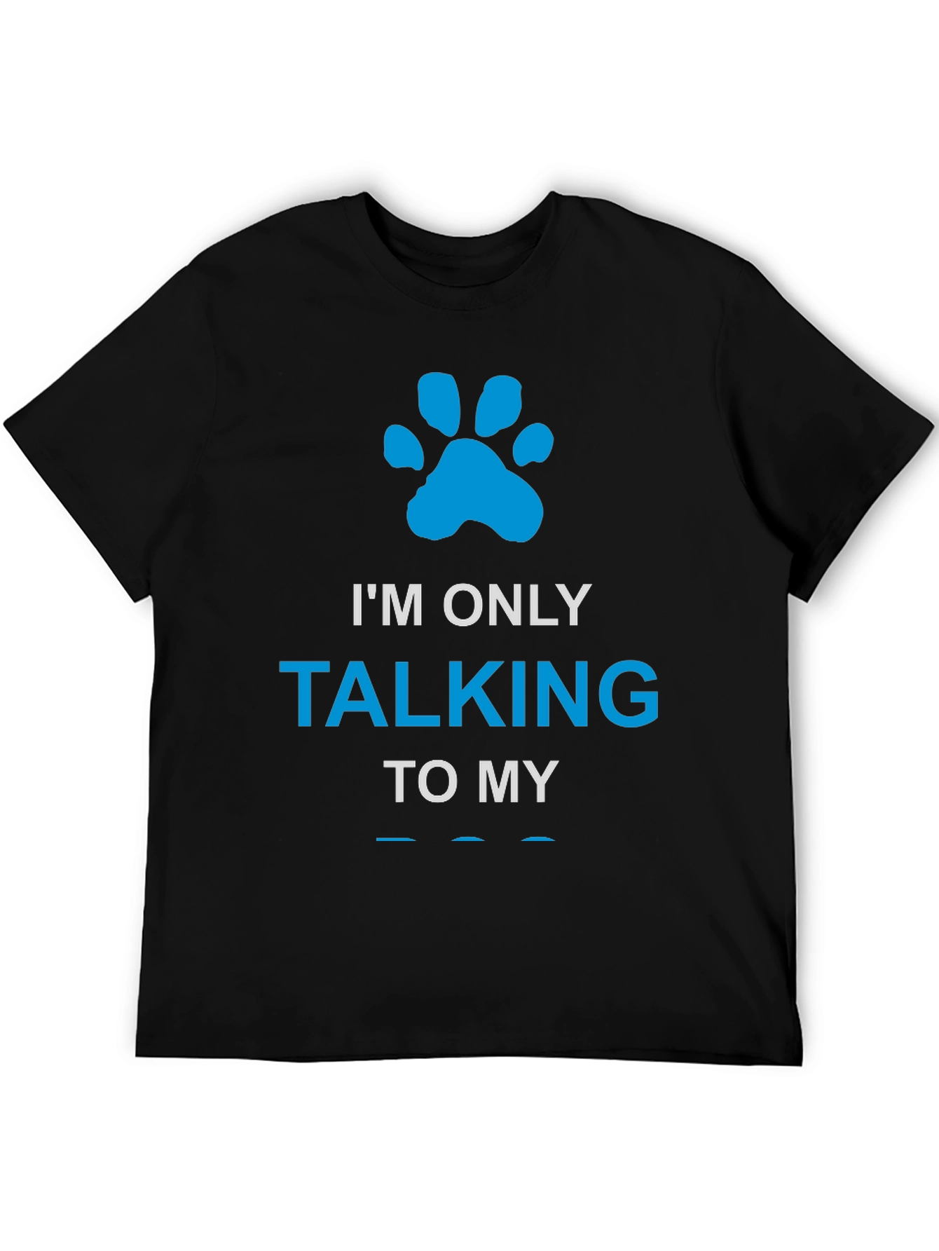 Im Only Talking to My Dog Paw Print T-Shirt