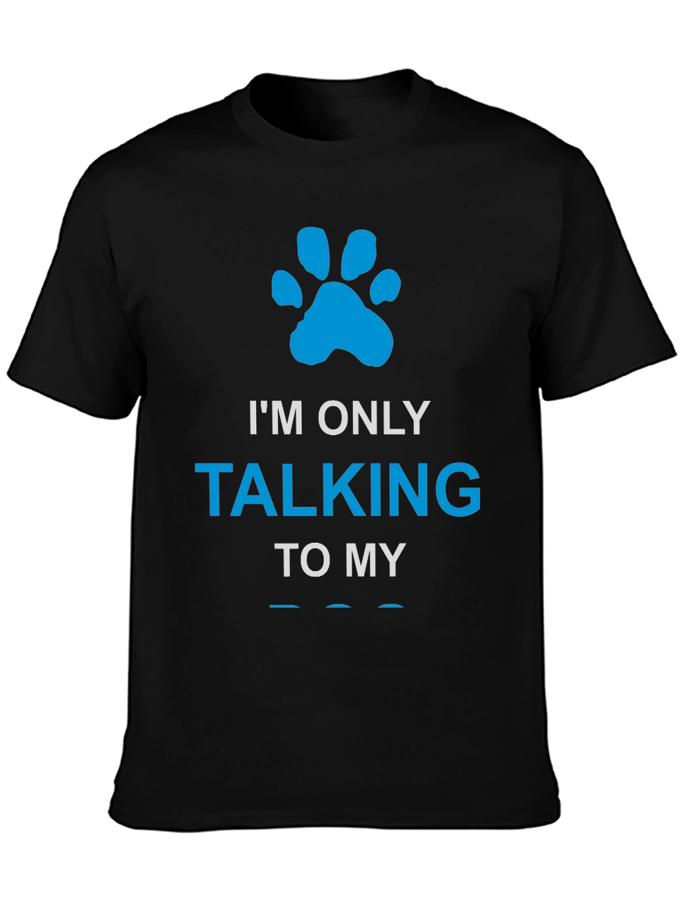 Im Only Talking to My Dog Paw Print T-Shirt