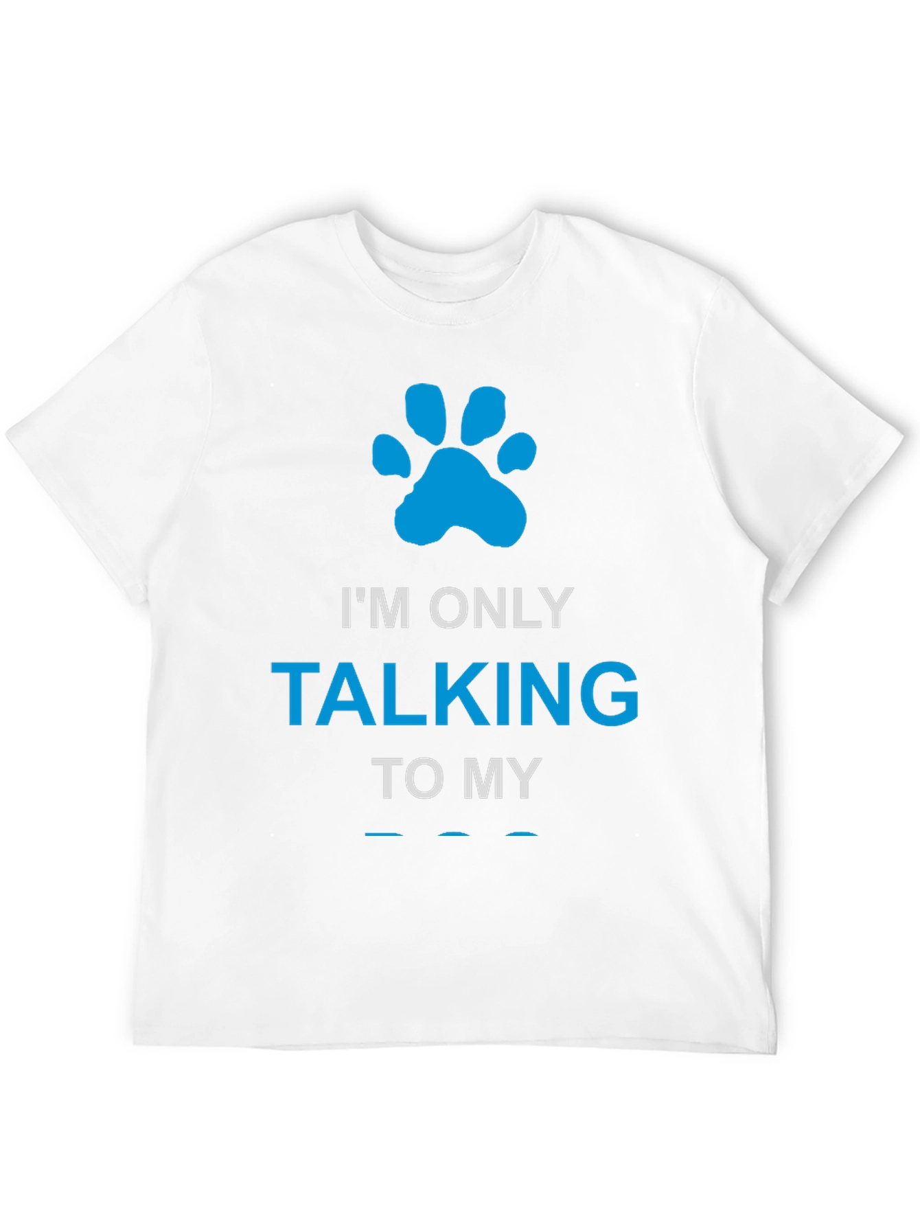 Im Only Talking to My Dog Paw Print T-Shirt