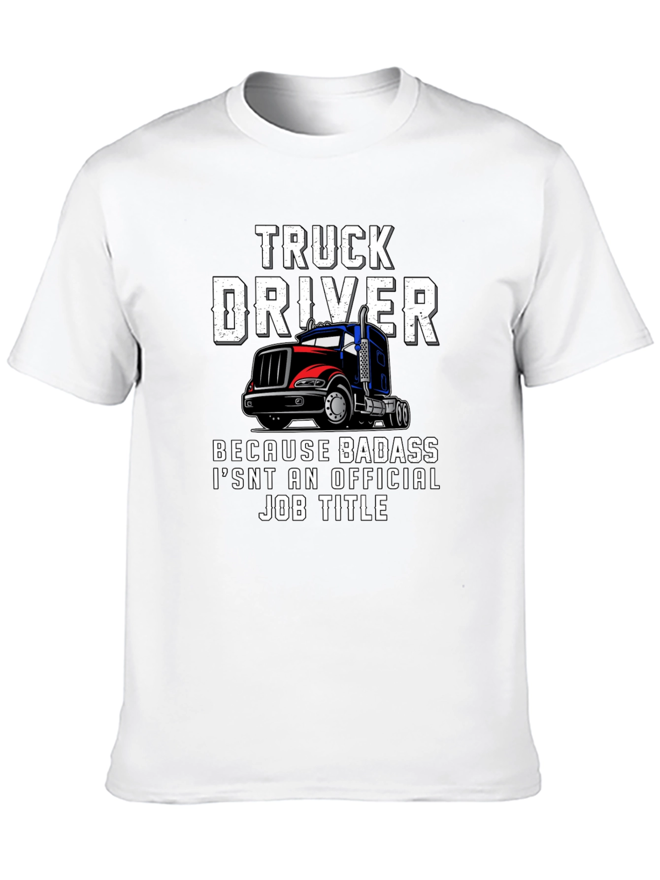 Truck Driver T-Shirt - Badass Job Title Tee