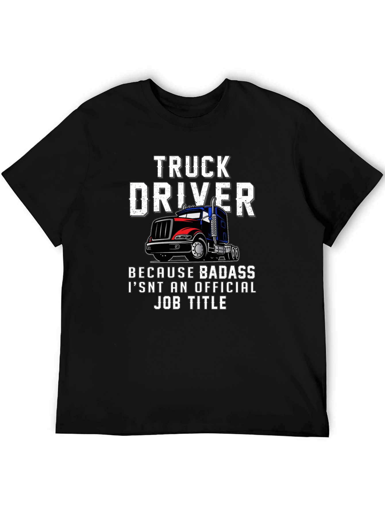 Truck Driver T-Shirt - Badass Job Title Tee