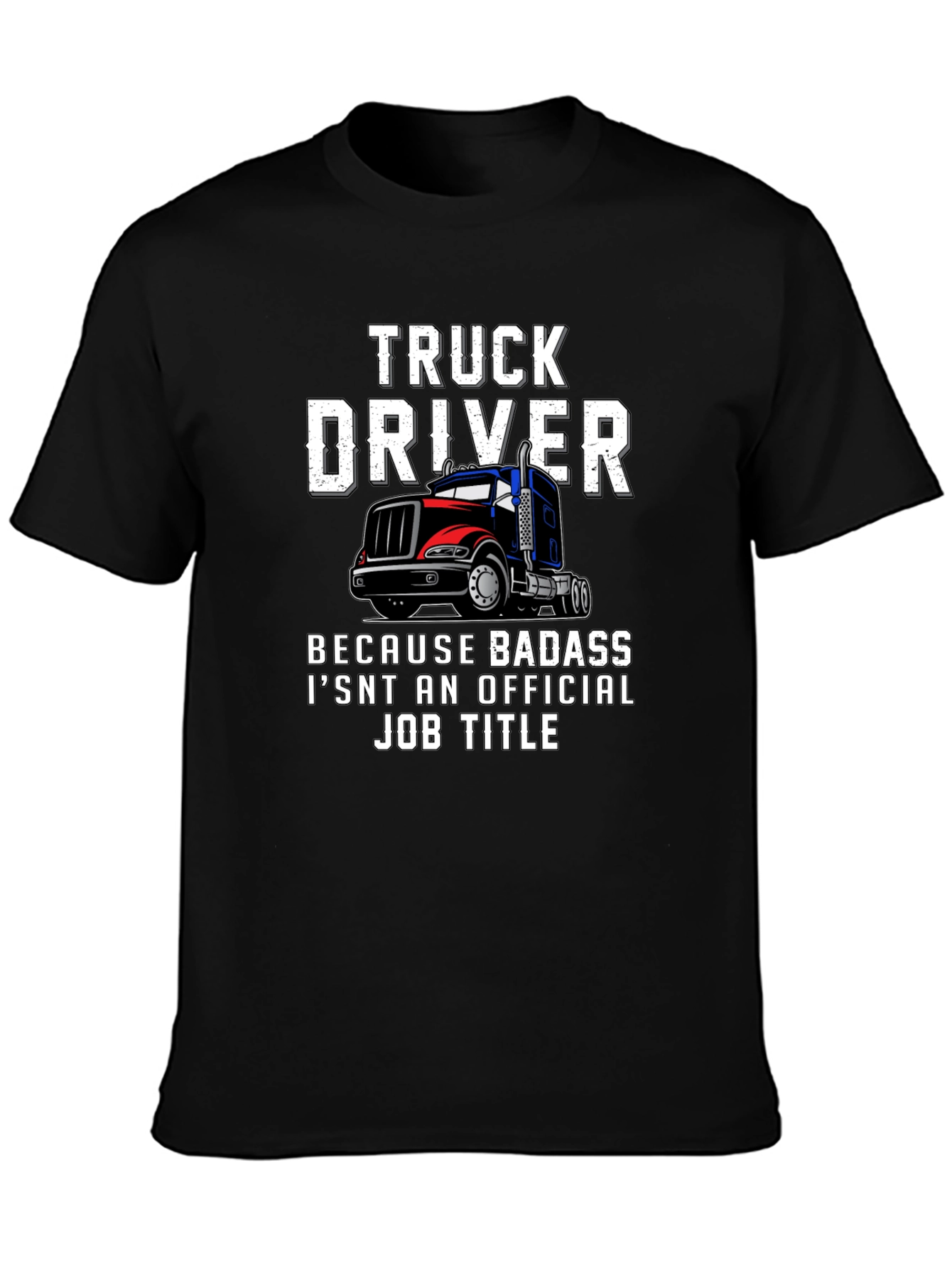 Truck Driver T-Shirt - Badass Job Title Tee