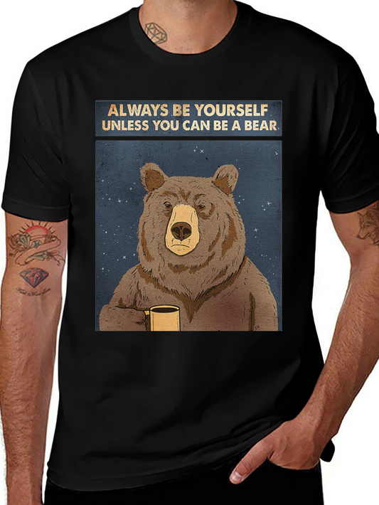 Always Be Yourself Unless You Can Be A Bear T-Shirt