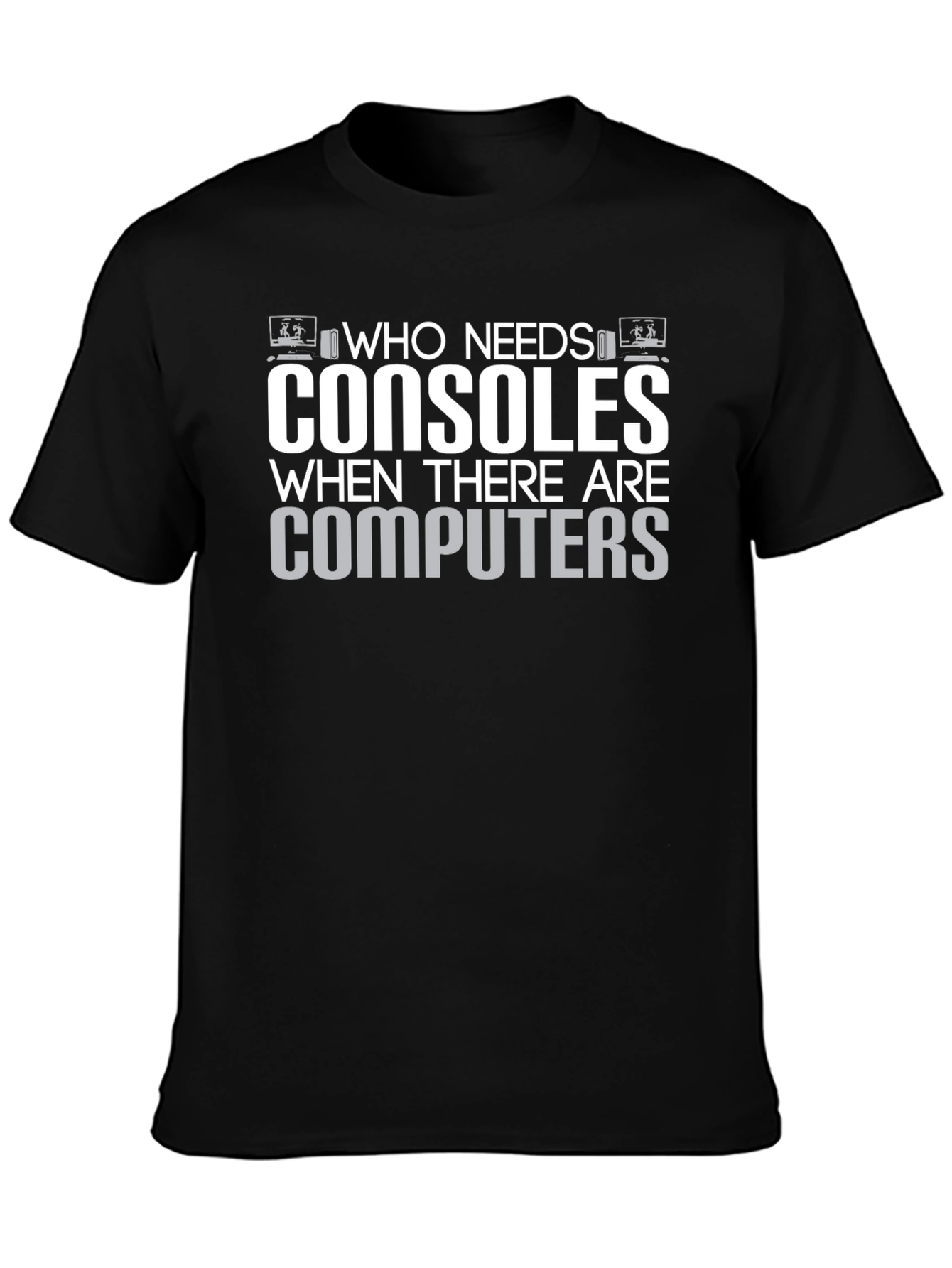 Who Needs Consoles T-Shirt - Gamer Computer Tee