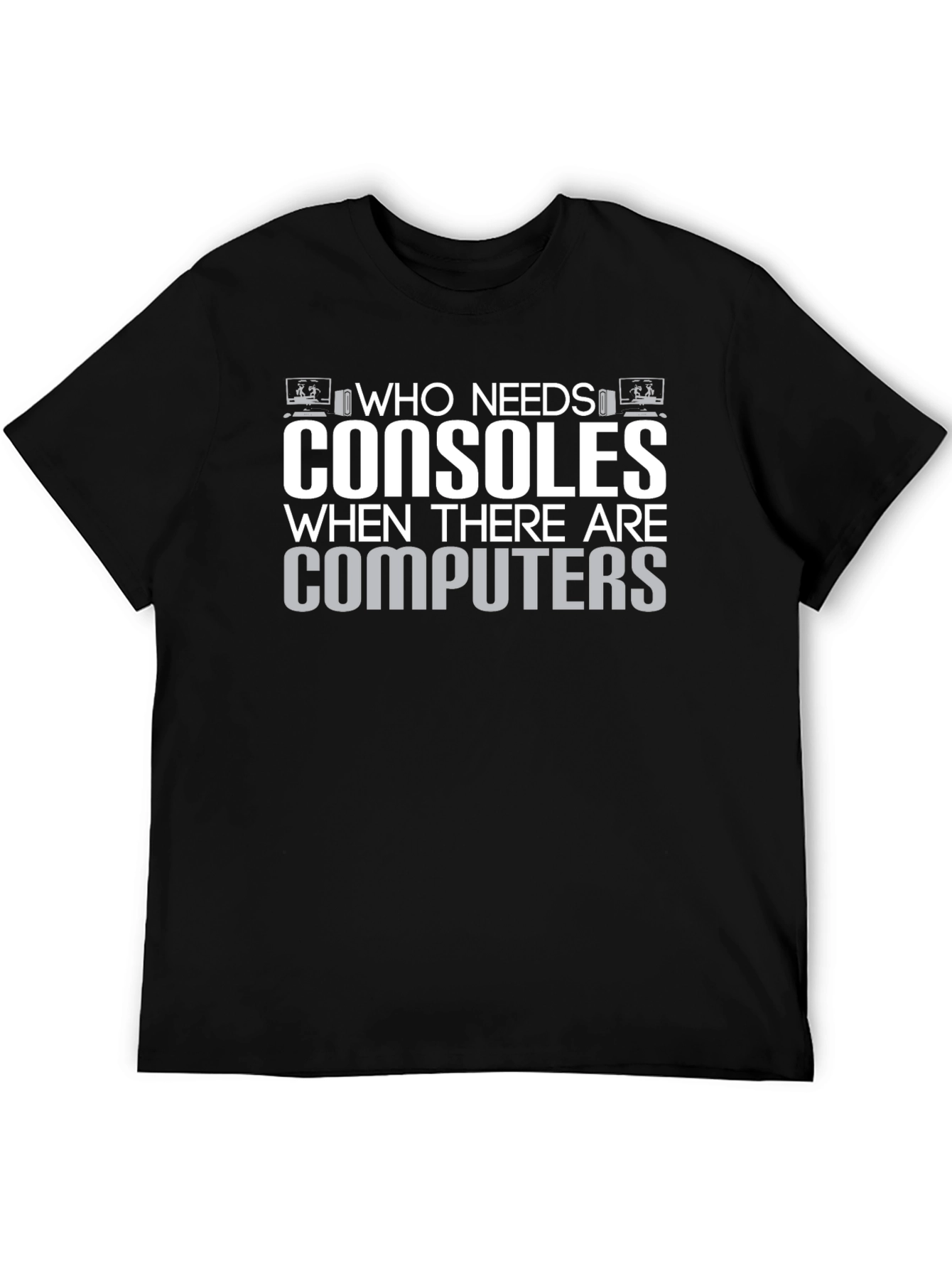 Who Needs Consoles T-Shirt - Gamer Computer Tee