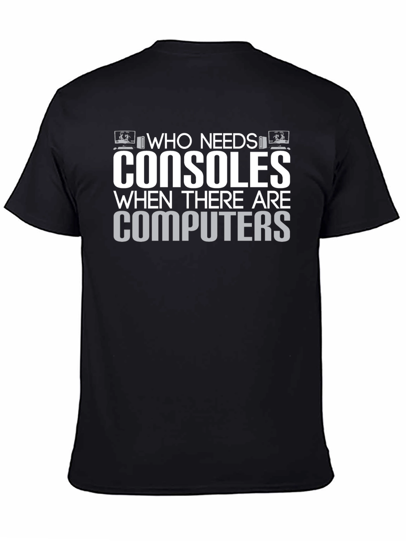 Who Needs Consoles T-Shirt - Gamer Computer Tee