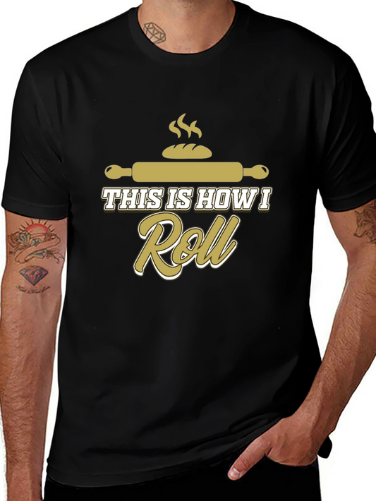 Baking Humor T-Shirt: This Is How I Roll!