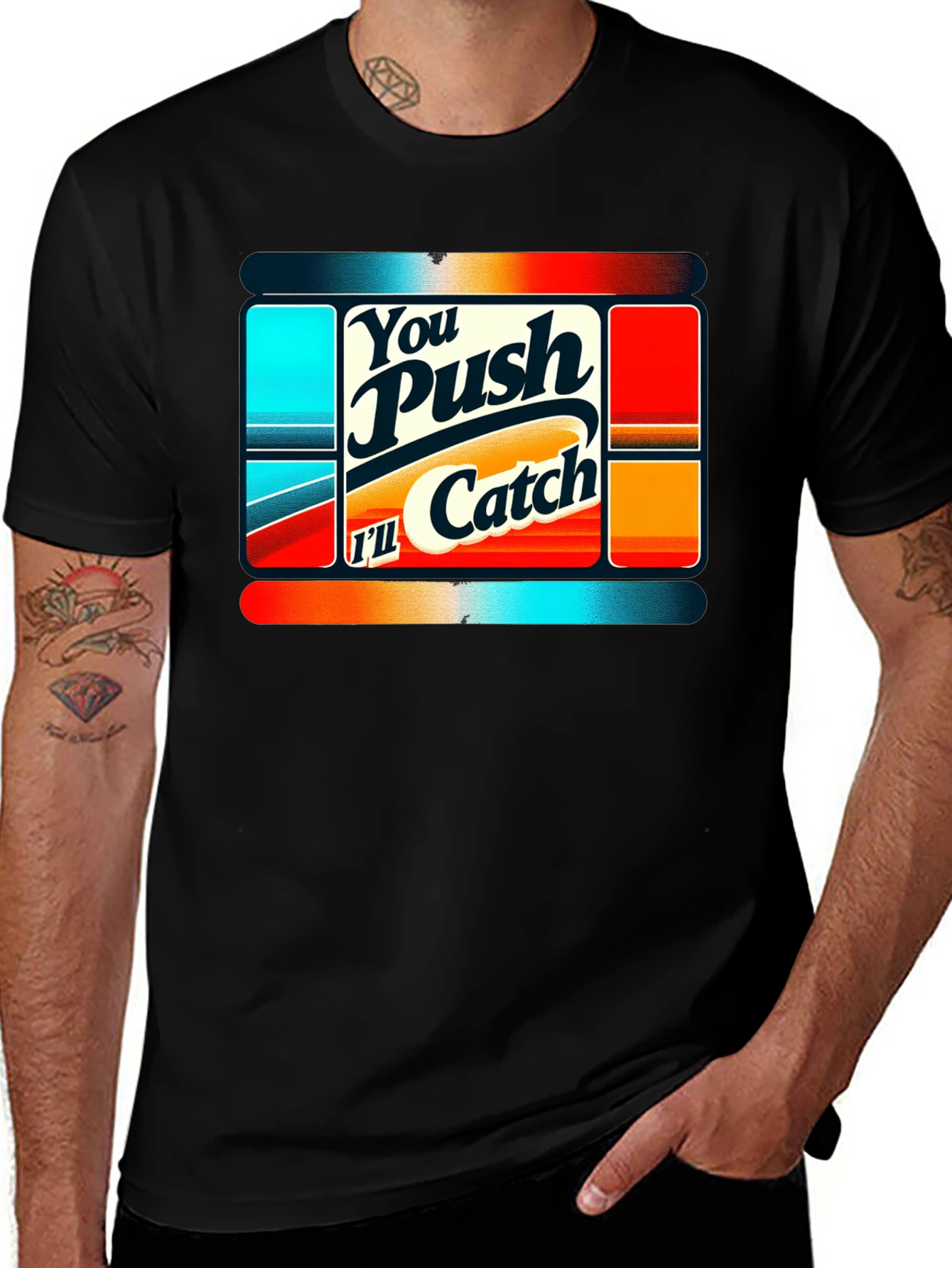 You Push Ill Catch Graphic Tee