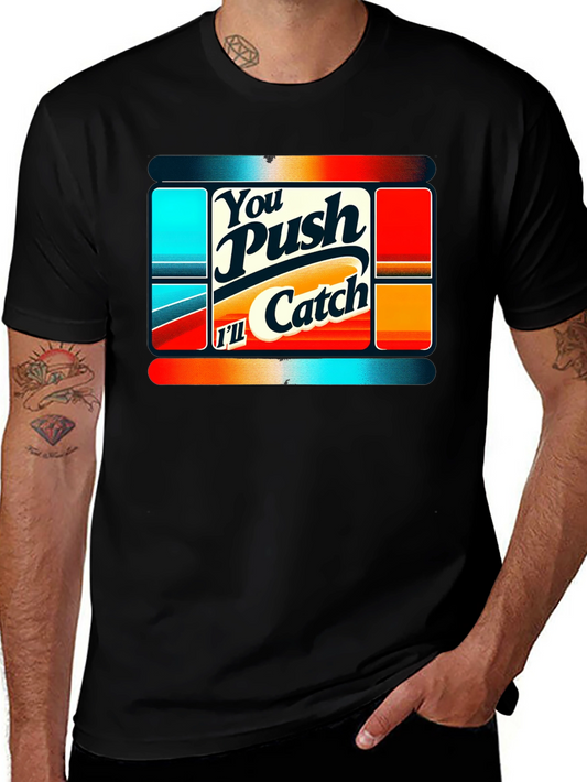 You Push Ill Catch Graphic Tee