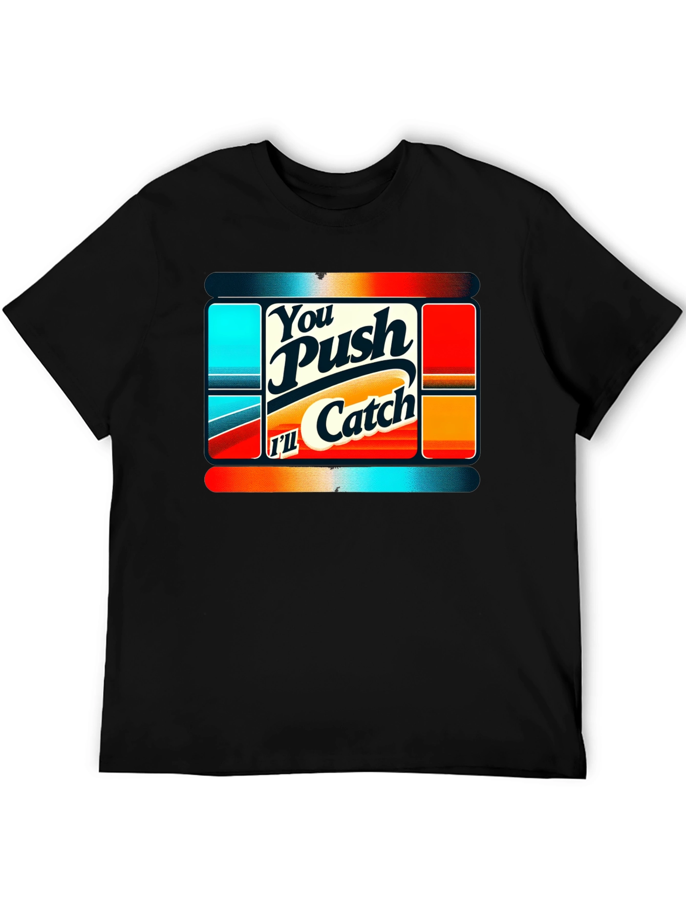 You Push Ill Catch Graphic Tee