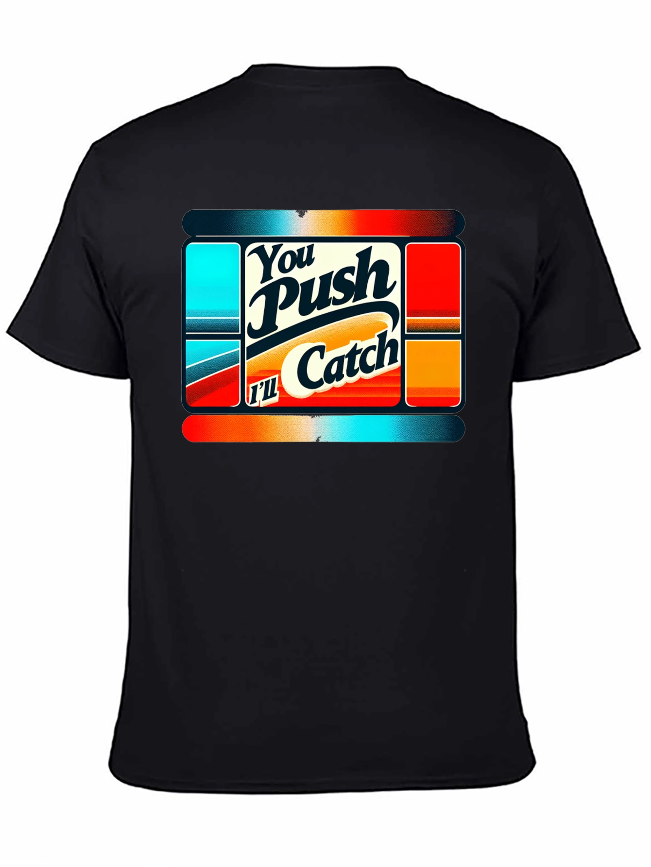 You Push Ill Catch Graphic Tee