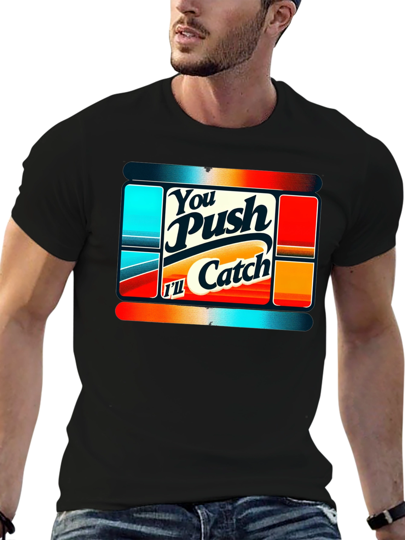 You Push Ill Catch Graphic Tee