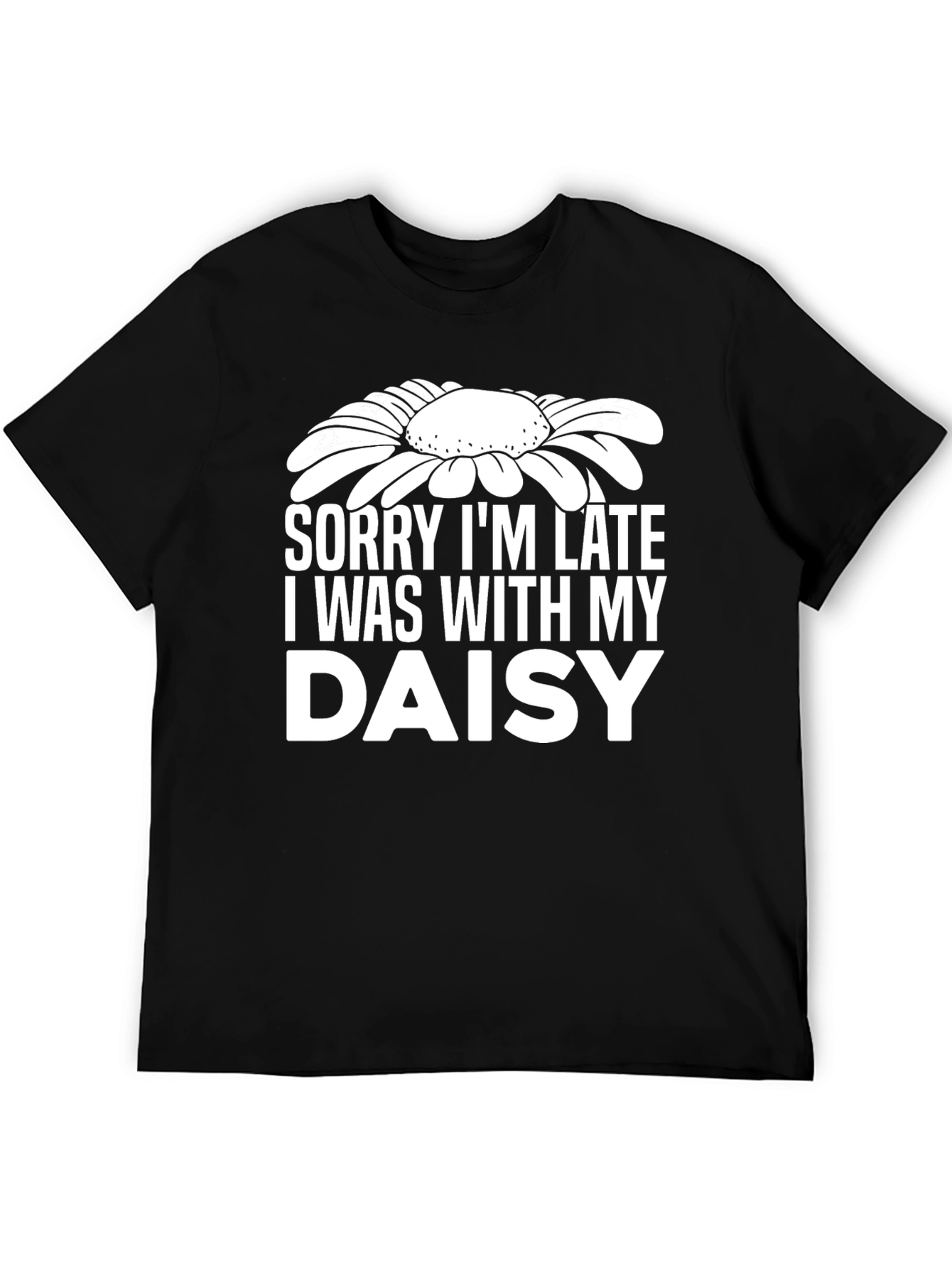 Sorry Im Late Daisy Graphic T-Shirt