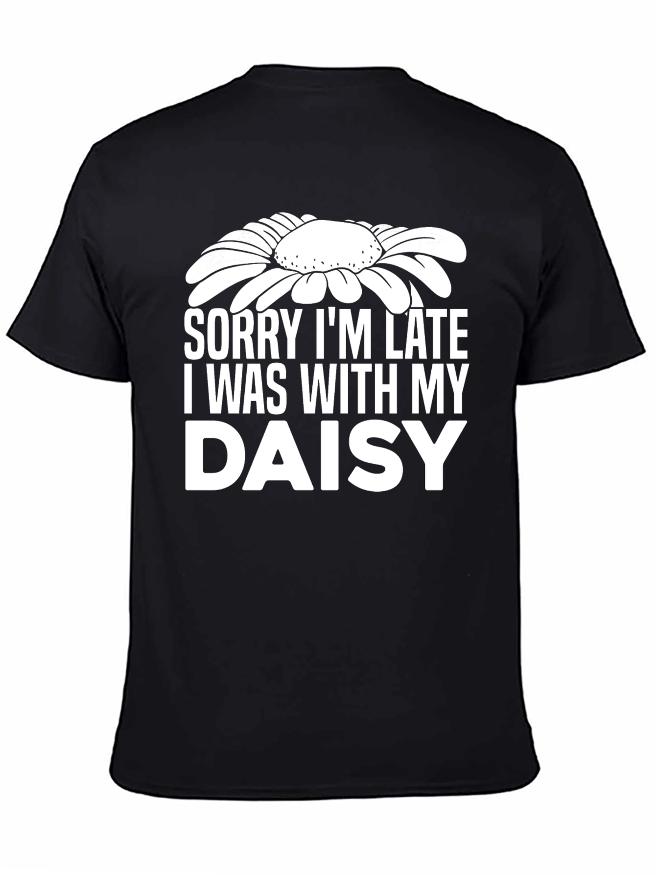 Sorry Im Late Daisy Graphic T-Shirt