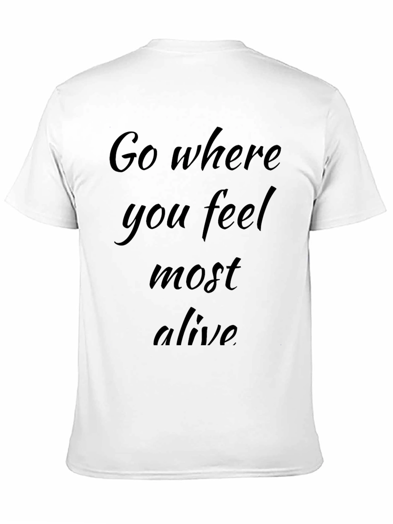 Inspirational Graphic Tee: Go Where You Feel Most Alive