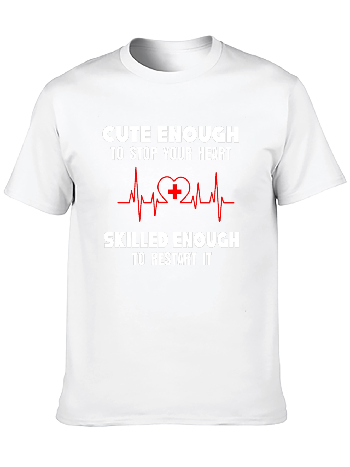 Cute Enough to Stop Your Heart T-Shirt