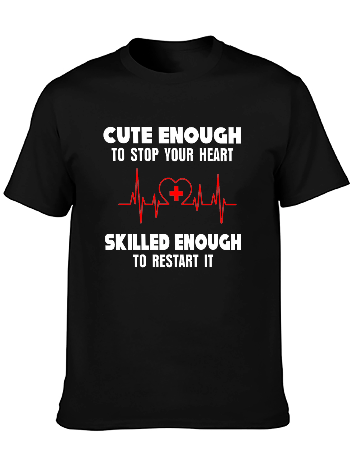 Cute Enough to Stop Your Heart T-Shirt