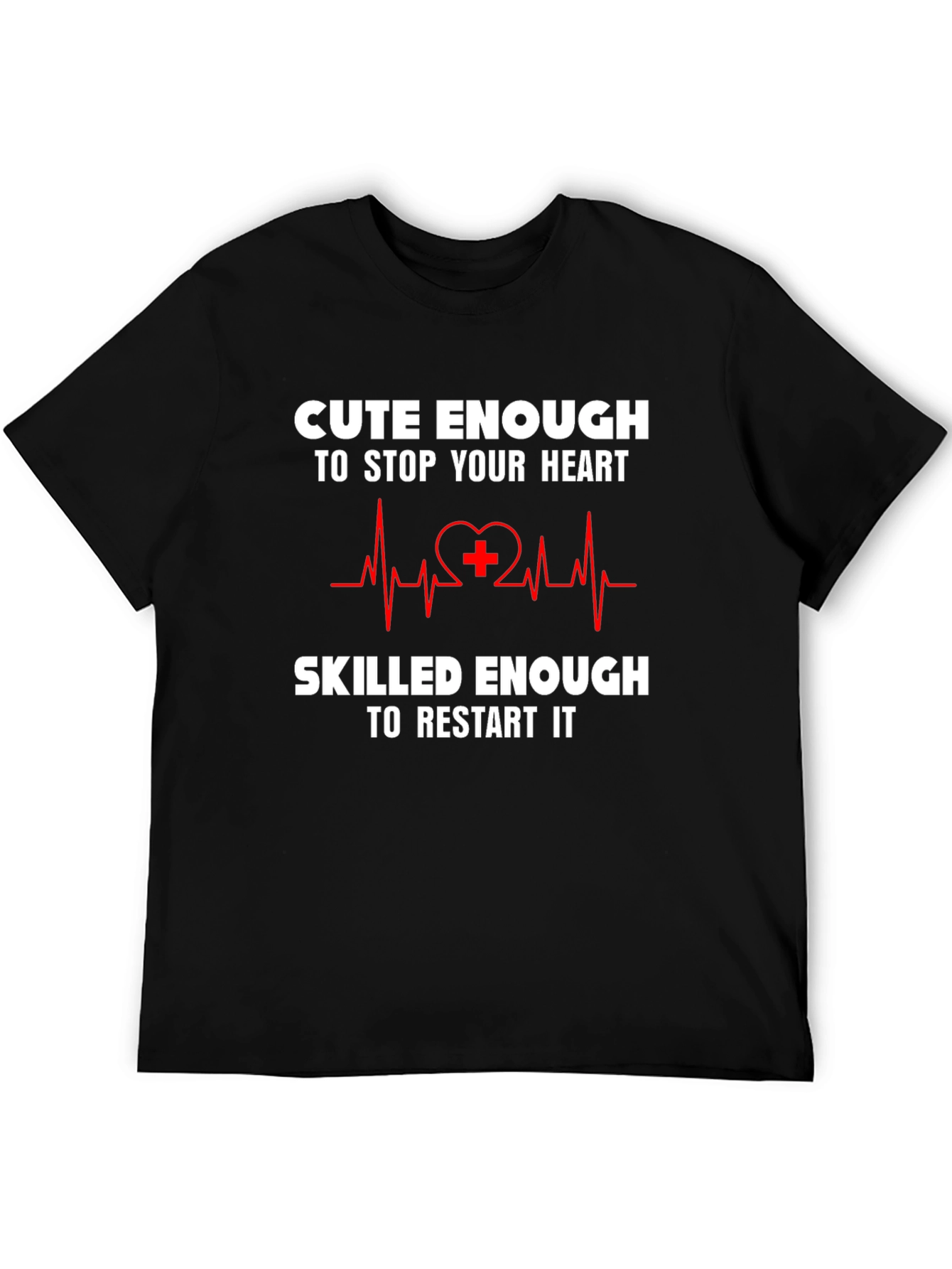 Cute Enough to Stop Your Heart T-Shirt