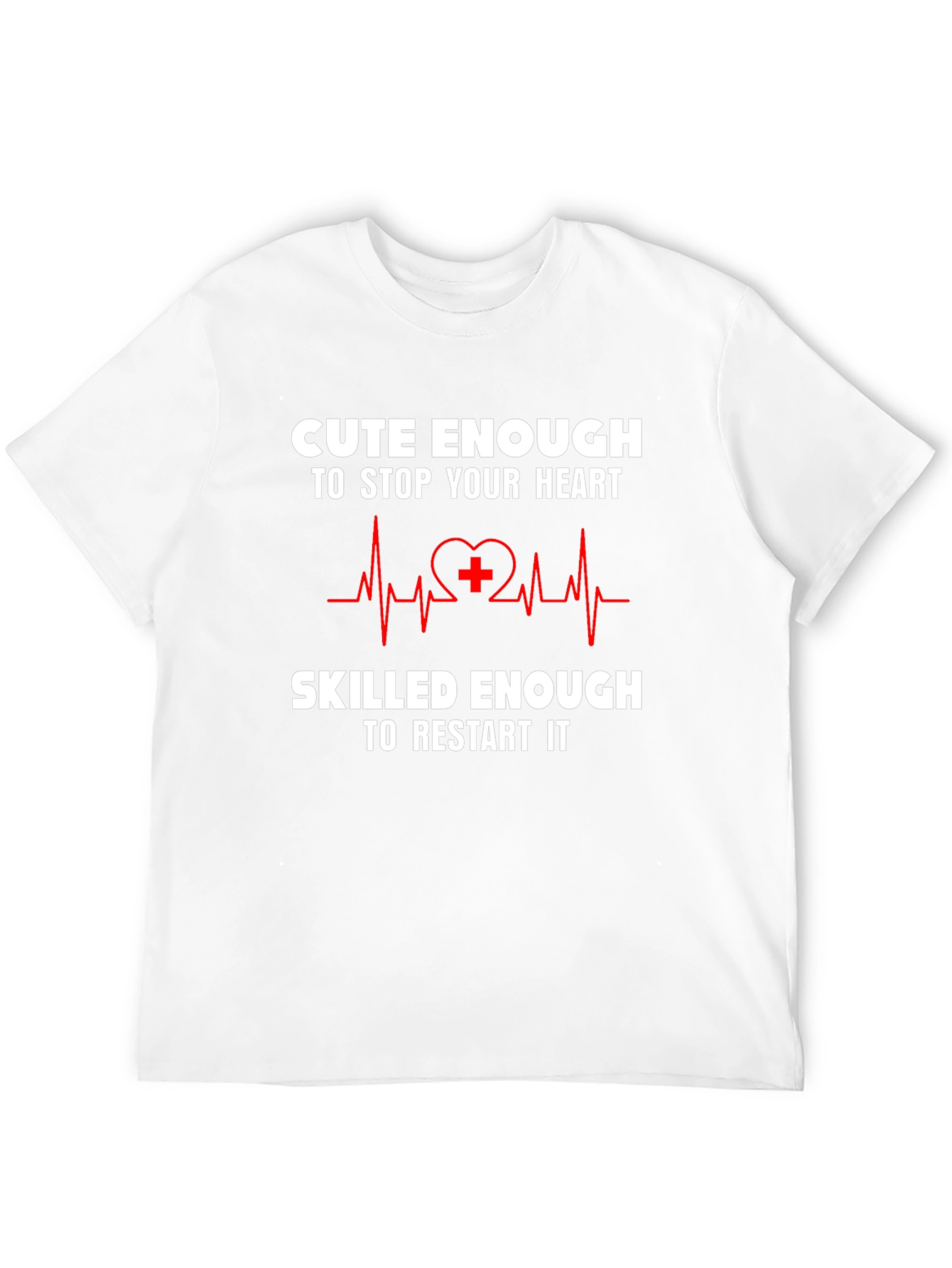 Cute Enough to Stop Your Heart T-Shirt