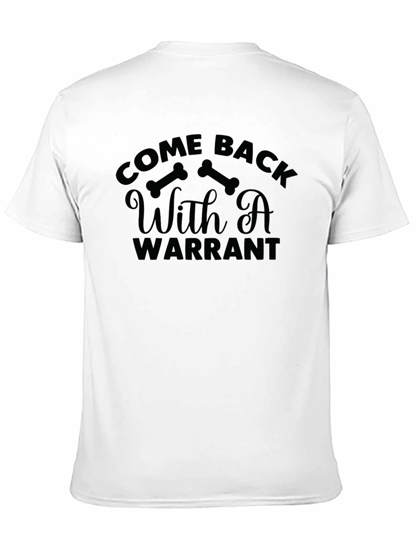 Come Back With A Warrant Graphic T-Shirt