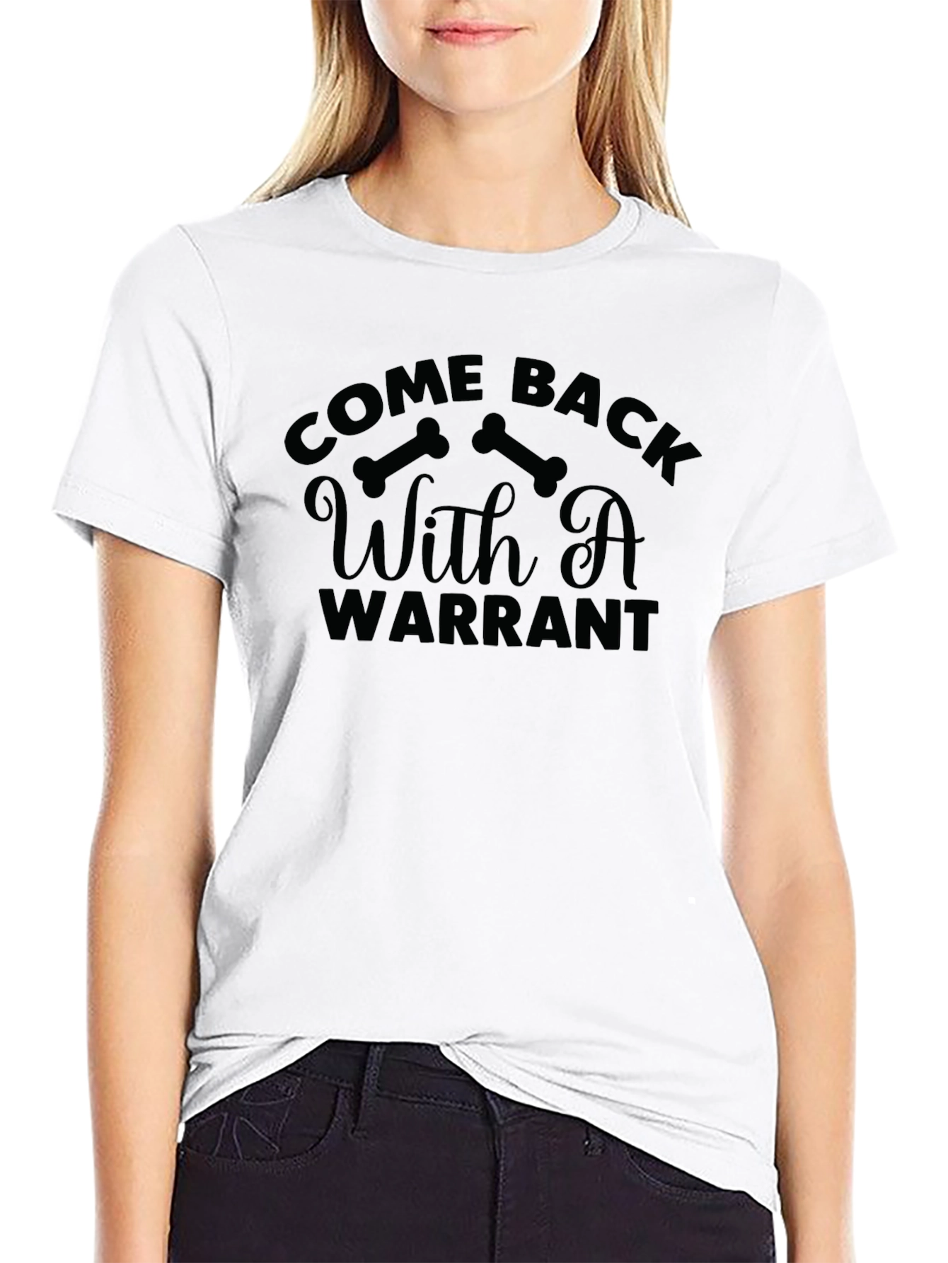 Come Back With A Warrant Graphic T-Shirt