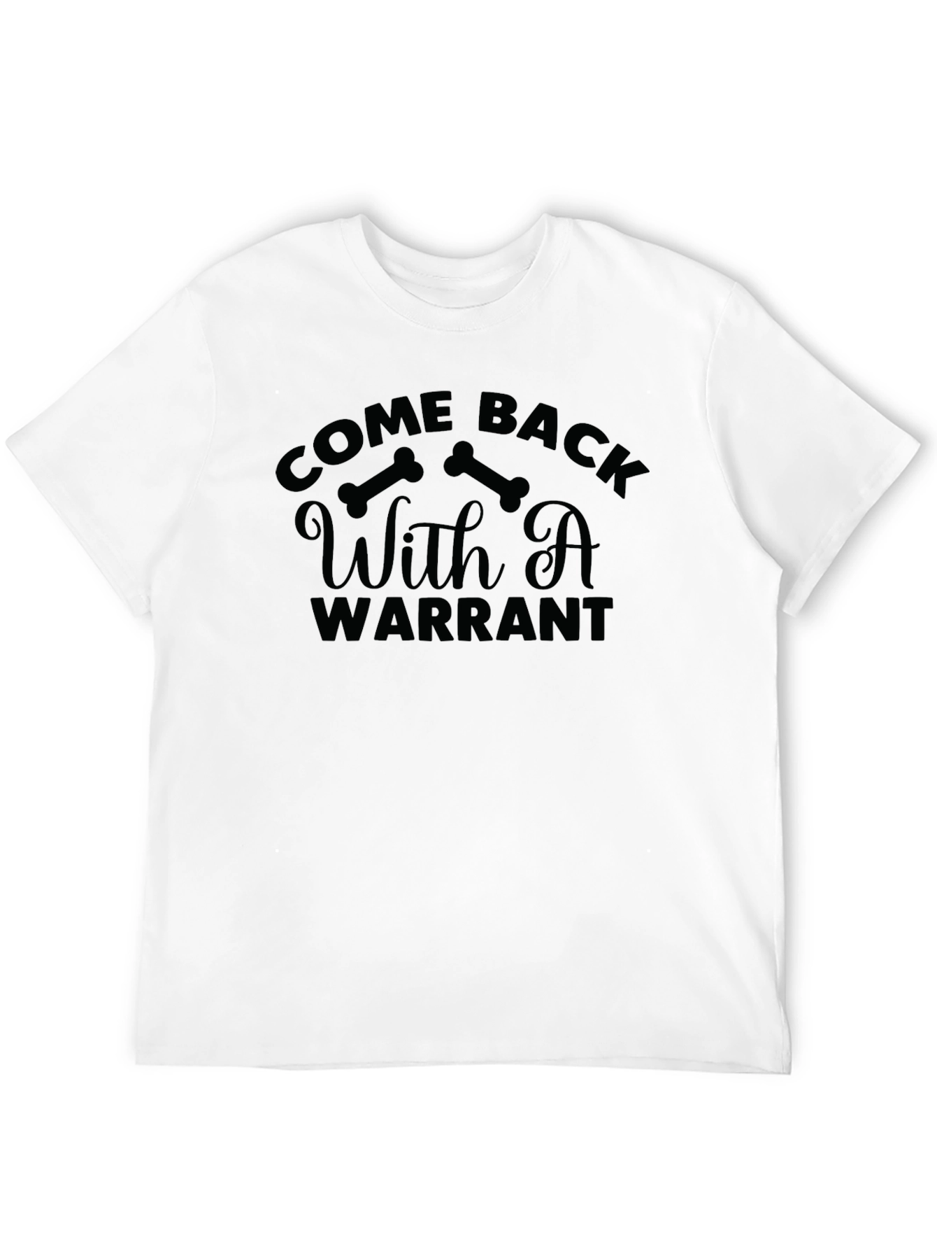 Come Back With A Warrant Graphic T-Shirt