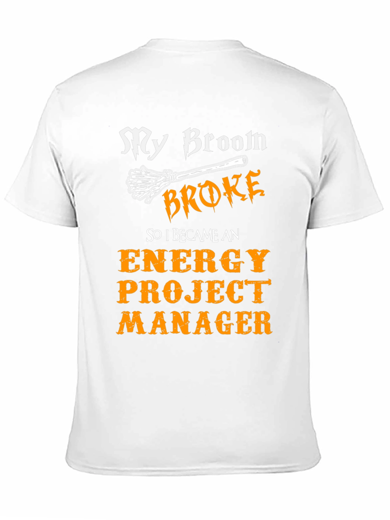 Funny Energy Project Manager T-Shirt - My Broom Broke