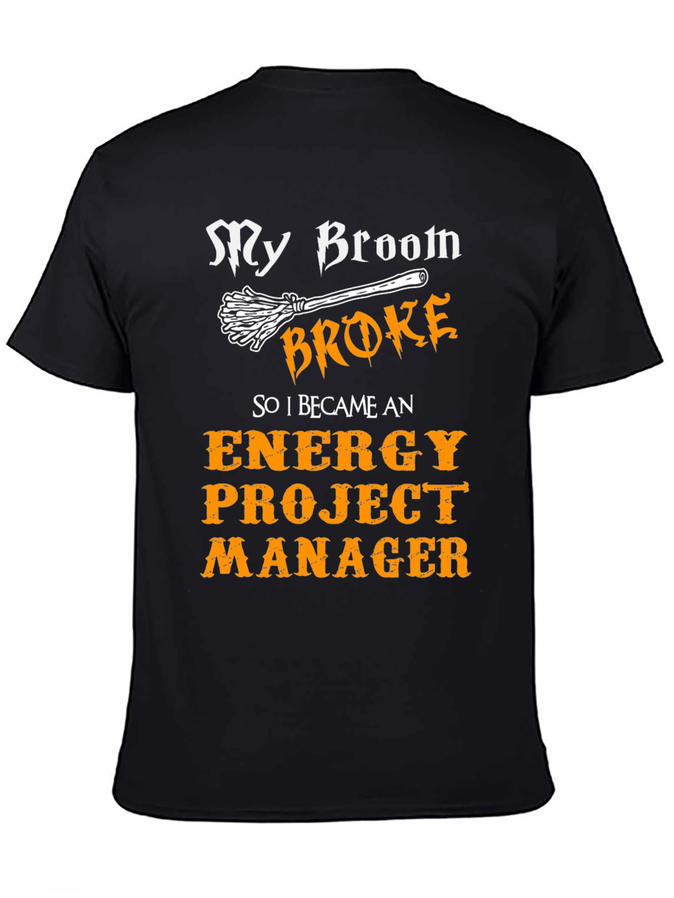 Funny Energy Project Manager T-Shirt - My Broom Broke