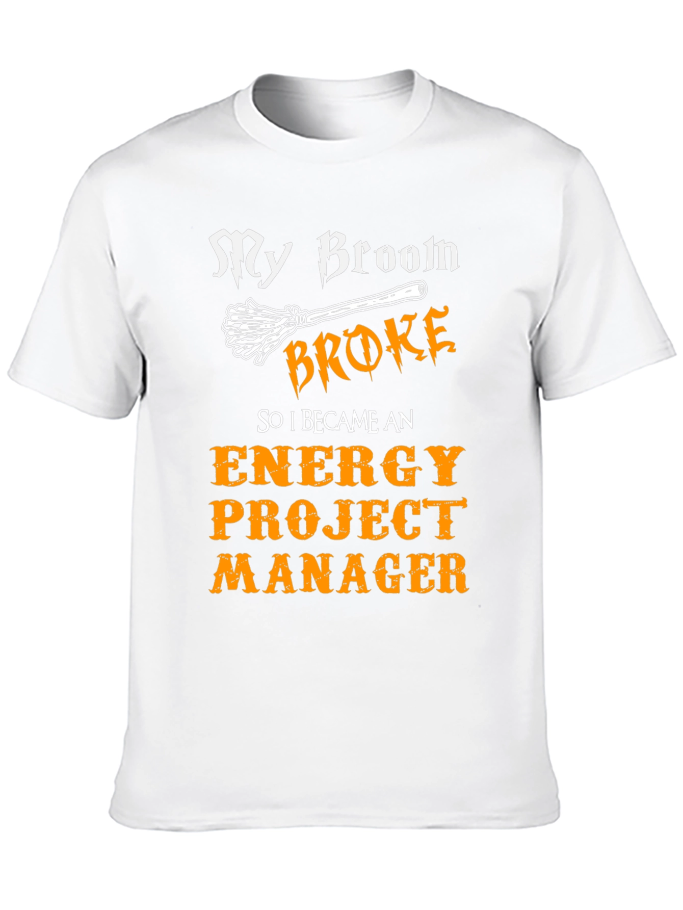 Funny Energy Project Manager T-Shirt - My Broom Broke