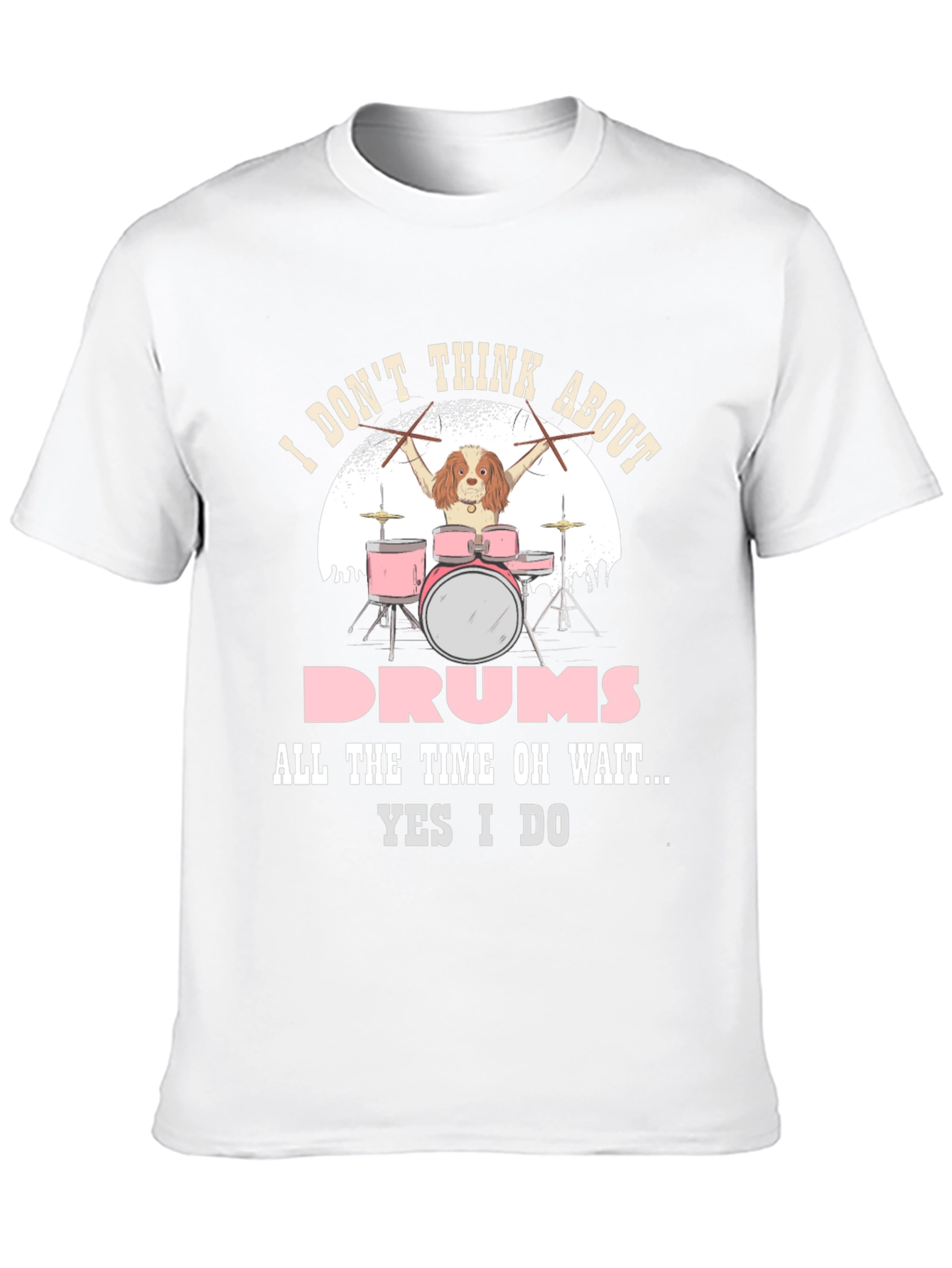 Dog Drummer T-Shirt: I Dont Think About Drums
