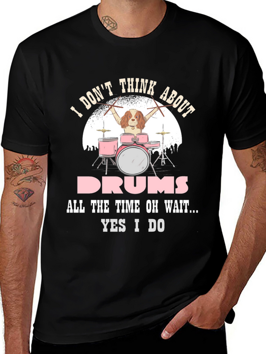 Dog Drummer T-Shirt: I Dont Think About Drums