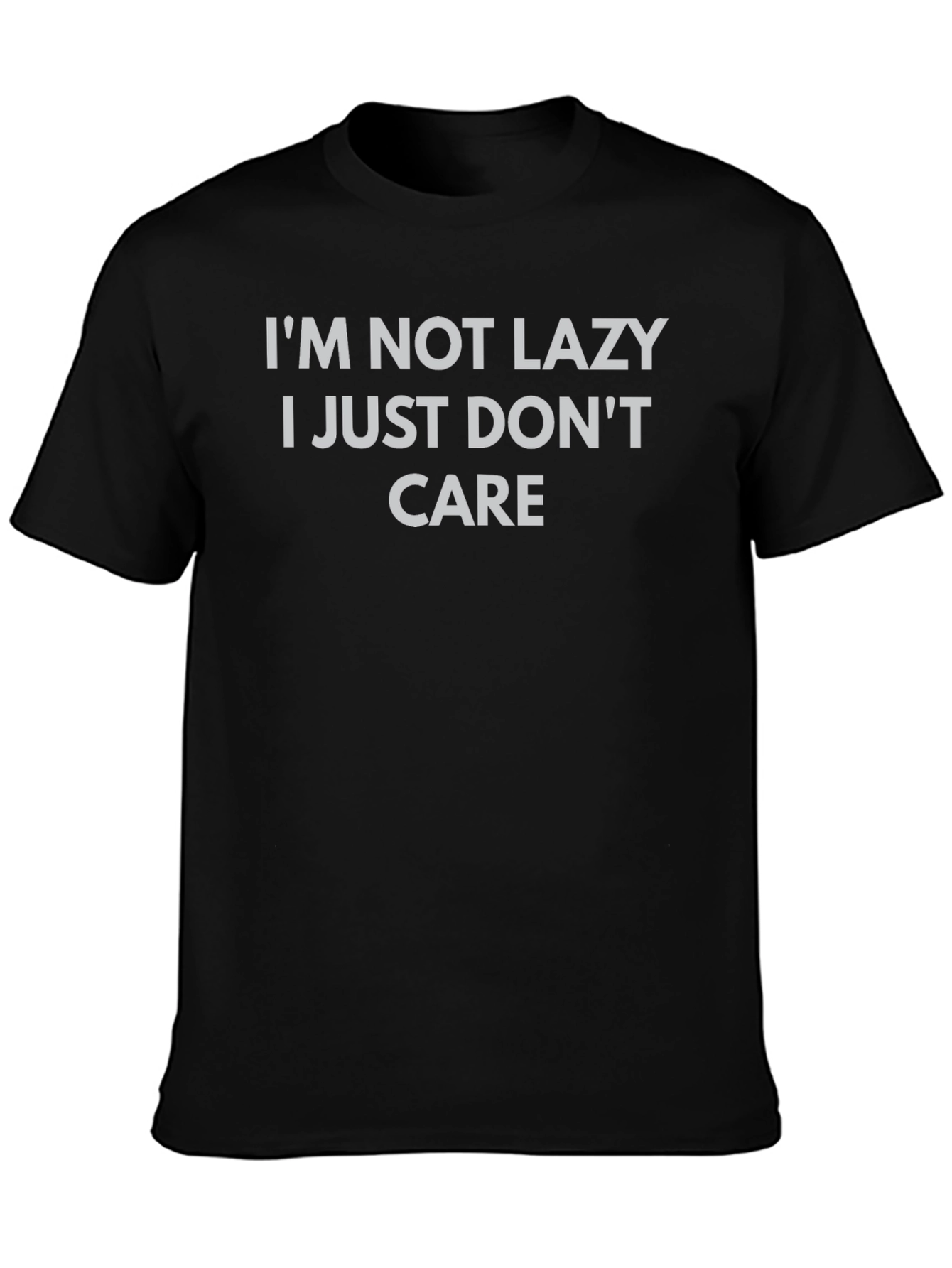 Im Not Lazy I Just Dont Care Graphic T-Shirt