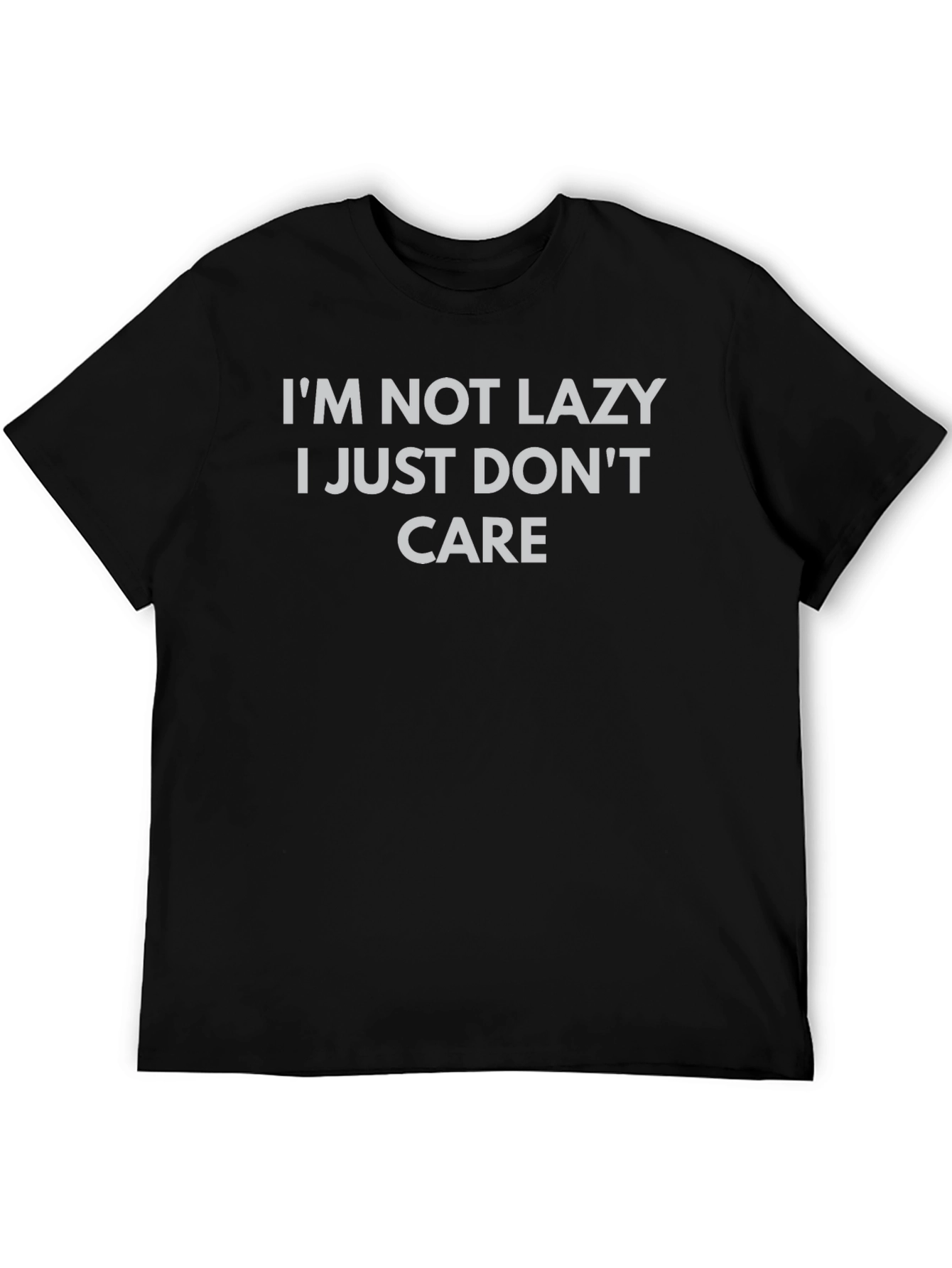Im Not Lazy I Just Dont Care Graphic T-Shirt