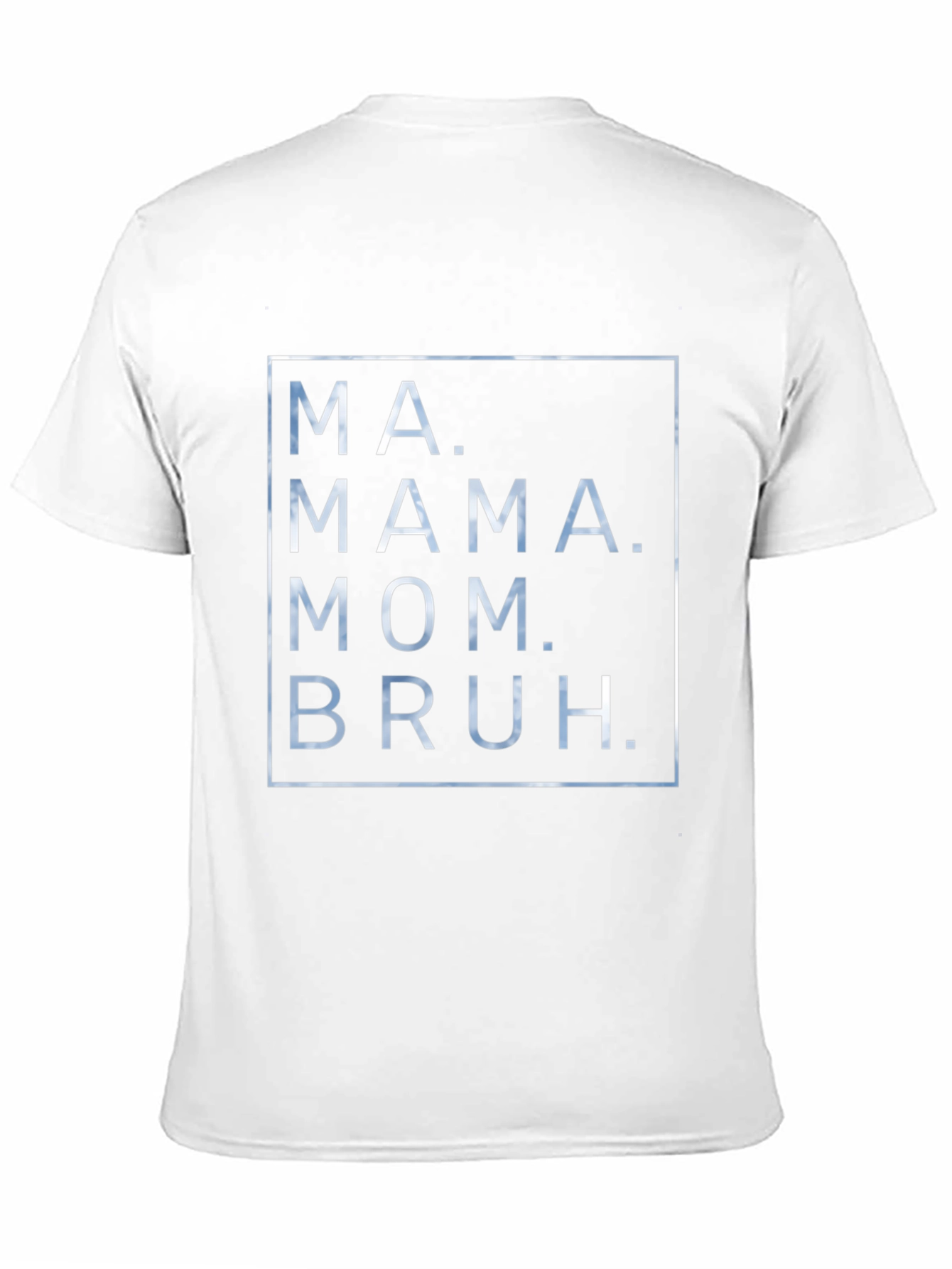 Ma. Mama. Mom. Bruh. Graphic T-Shirt