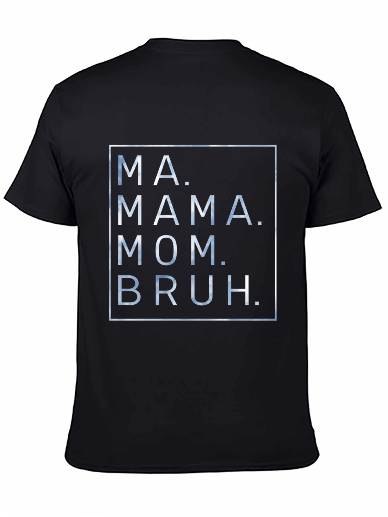 Ma. Mama. Mom. Bruh. Graphic T-Shirt