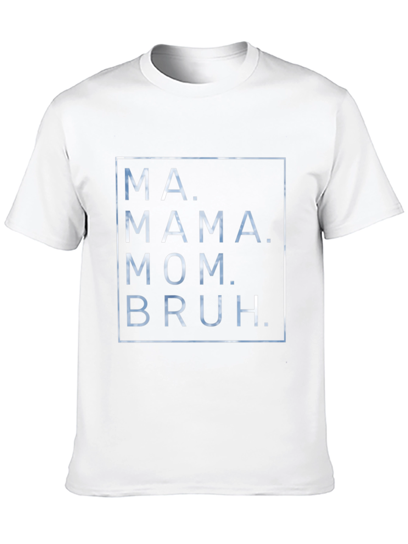 Ma. Mama. Mom. Bruh. Graphic T-Shirt