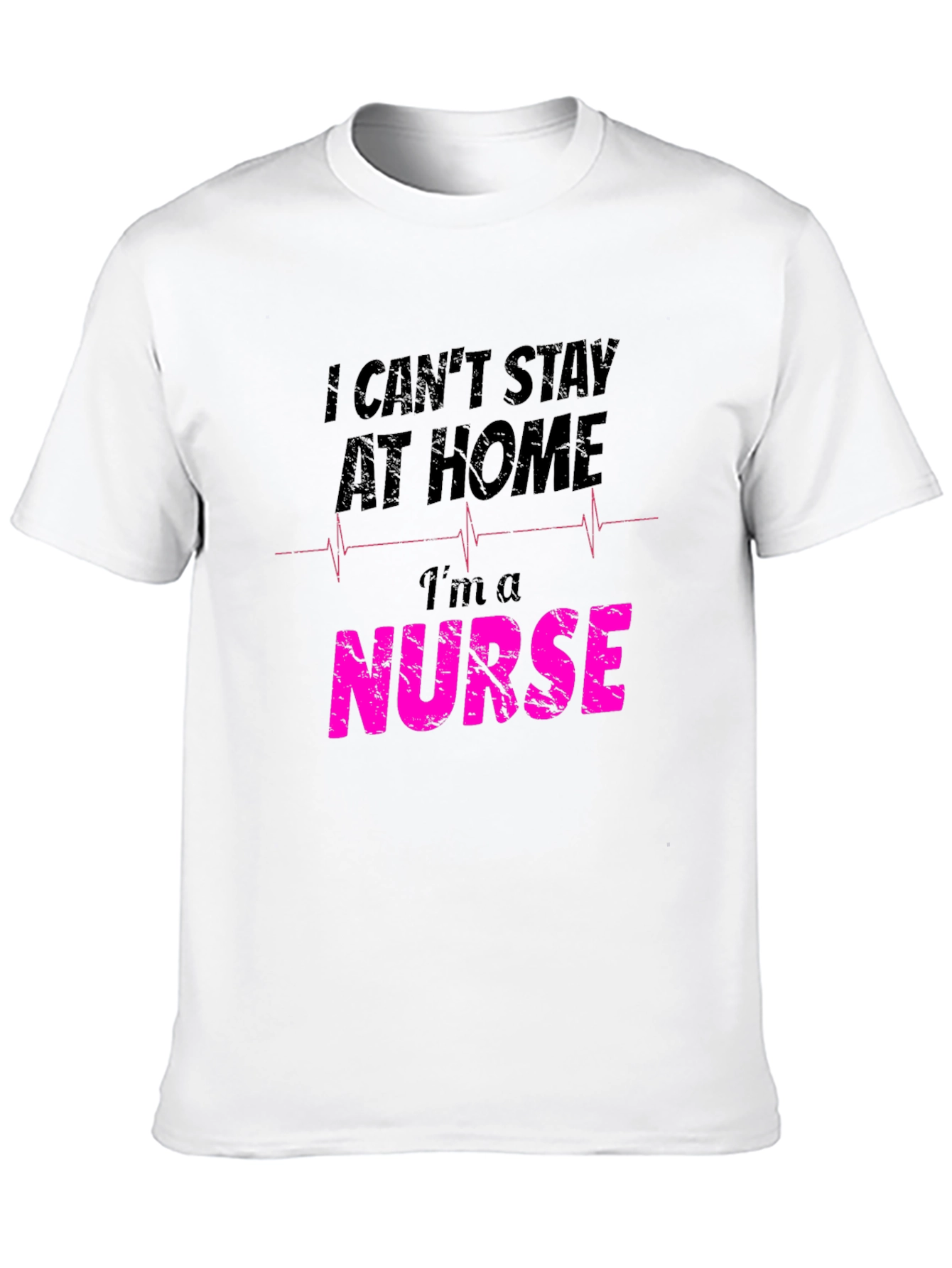 Nurse Graphic T-Shirt - I Cant Stay At Home